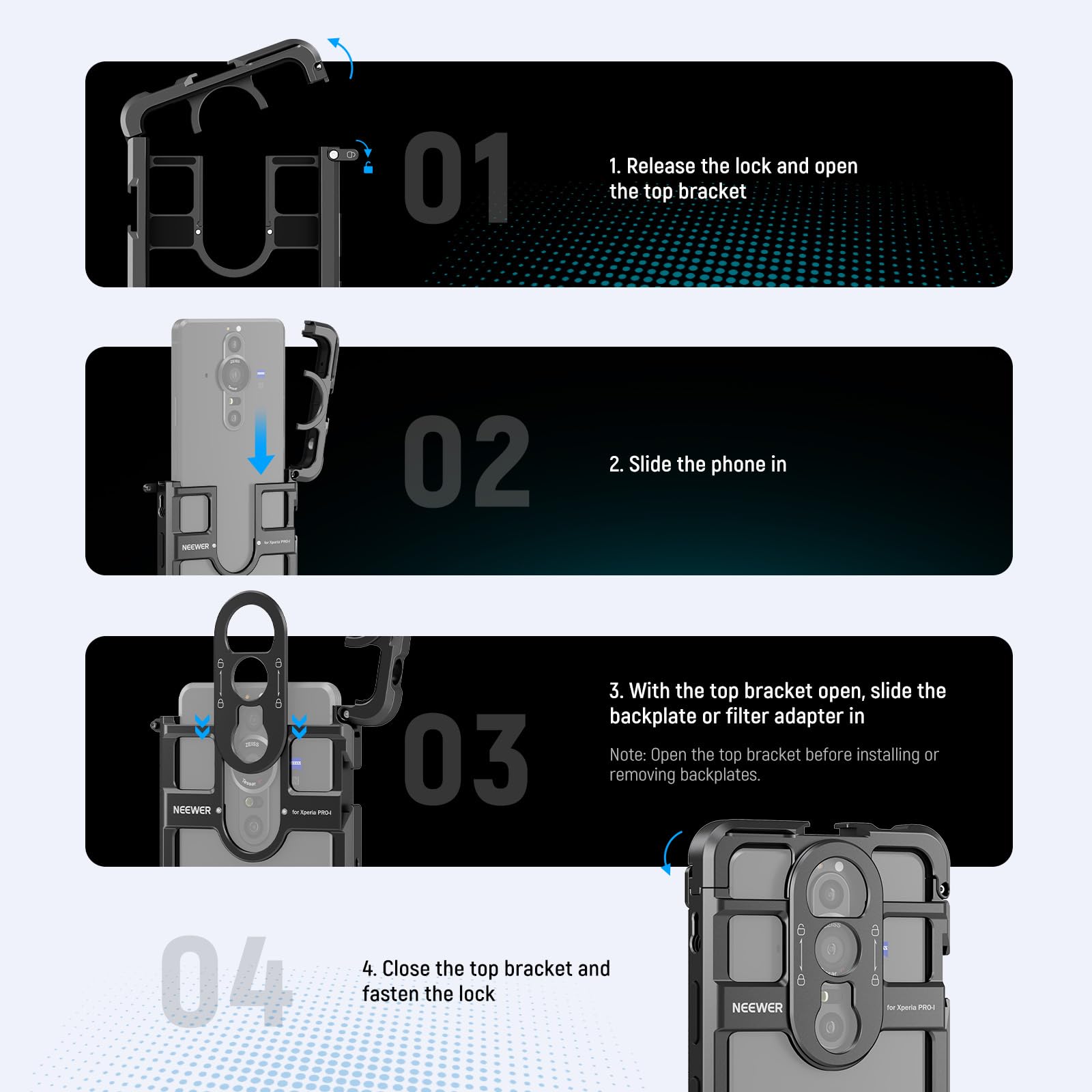 1. Release the lock and open the top bracket  
   NTWLA

2. Slide the phone in  
   NEEWER

3. With the top bracket open, slide the backplate or filter adapter in  
   Note: Open the top bracket before installing or removing backplates.  
   NEEWER

4. Close the top bracket and fasten the lock  
   NEEWER