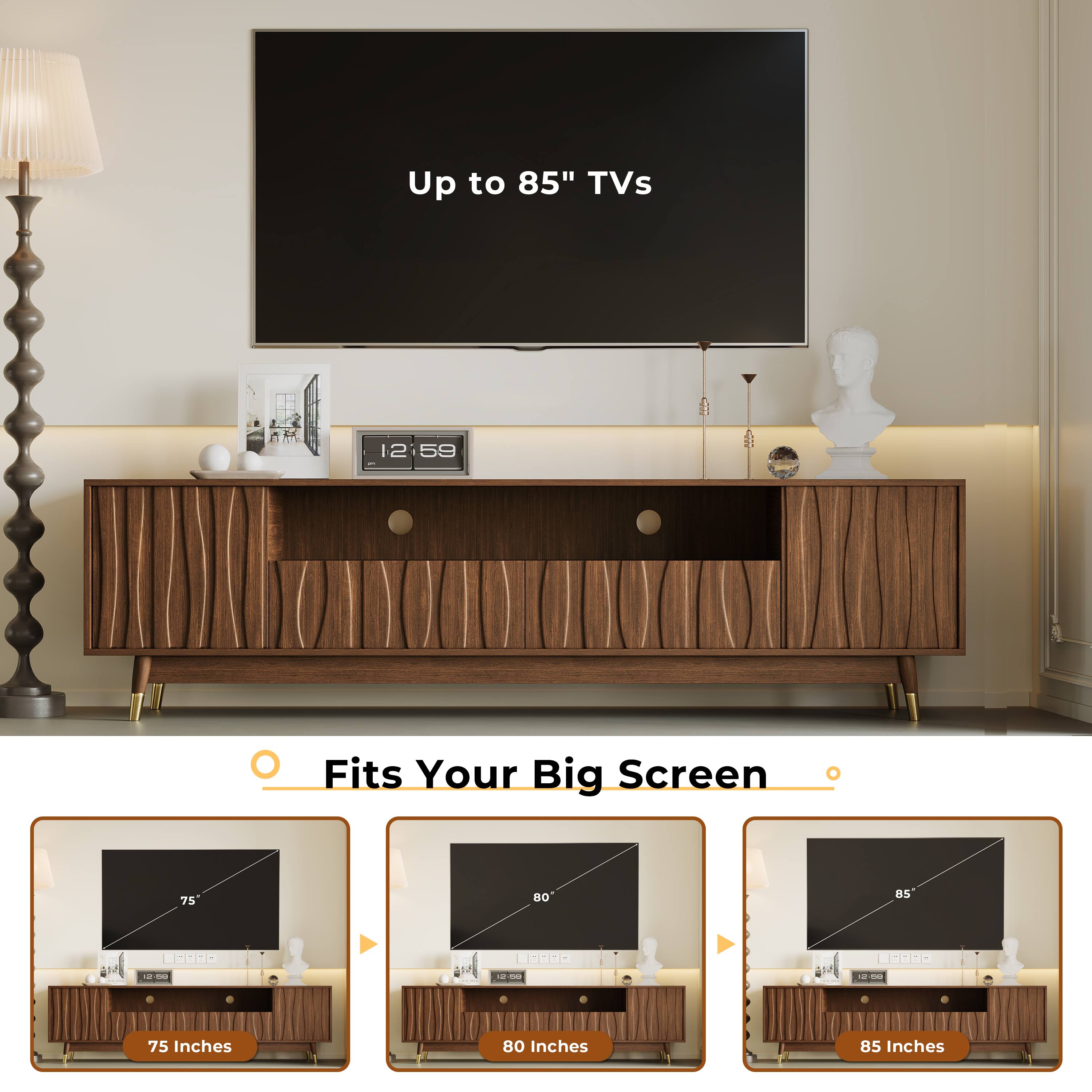 Up to 85" TVs

Fits Your Big Screen

75 Inches

80 Inches

85 Inches
