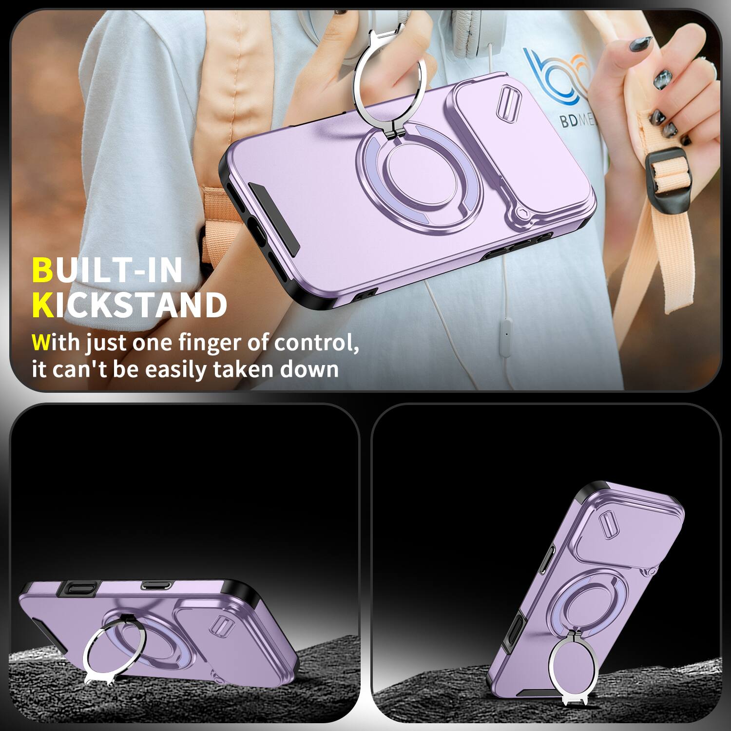 BUILT-IN KICKSTAND

With just one finger of control, it can't be easily taken down
