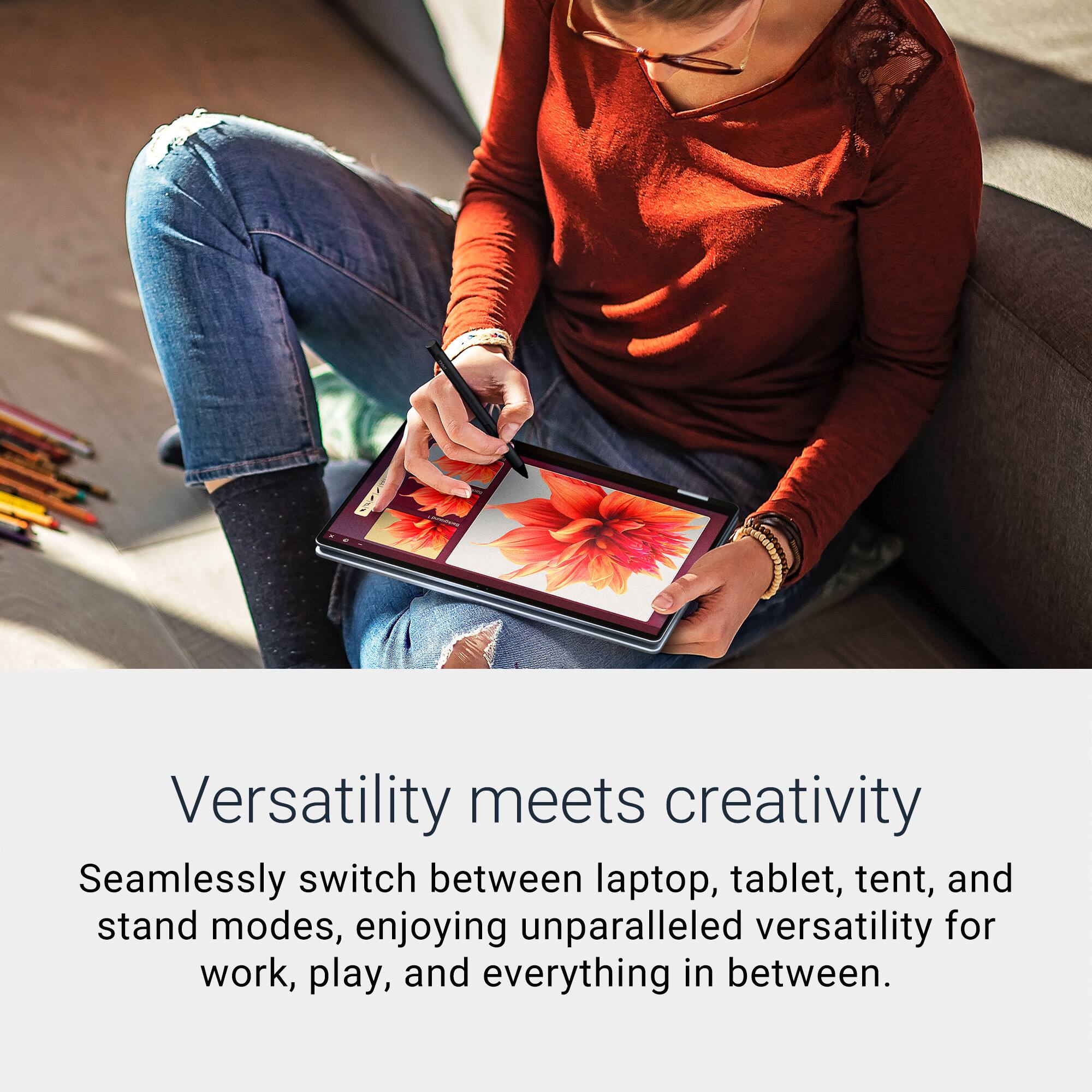 Versatility meets creativity Seamlessly switch between laptop, tablet, tent, and stand modes, enjoying unparalleled versatility for work, play, and everything in between.