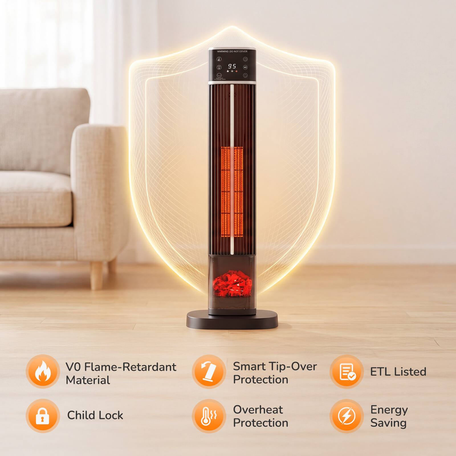 www.al00 NOE CRASS  
95  
5 BOOK PNIFECTIONED TRANDOO  
2019 SURRESSARIA BEEKEED CHESTENSCHOULD SERVICHENGER.COM  
VO Flame-Retardant Material  
Smart Tip-Over Protection  
ETL Listed  
Child Lock  
Overheat Protection  
Energy Saving