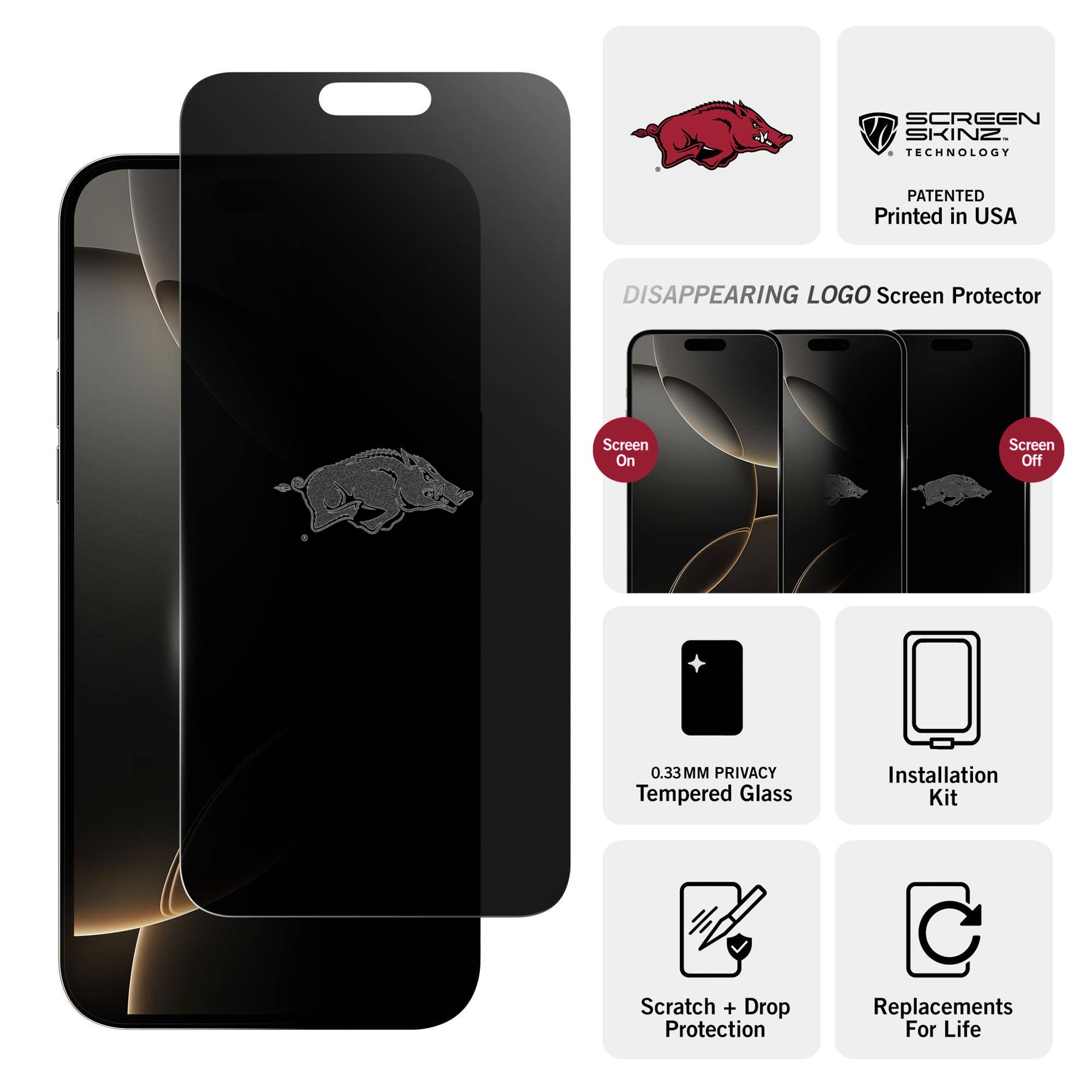 SCREEN SKINZ 1 TECHNOLOGY  
PATENTED Printed in USA  
DISAPPEARING LOGO Screen Protector  
Screen On  
Screen Off  
0.33MM PRIVACY Tempered Glass  
Installation Kit  
Scratch + Drop Protection  
Replacements For Life
