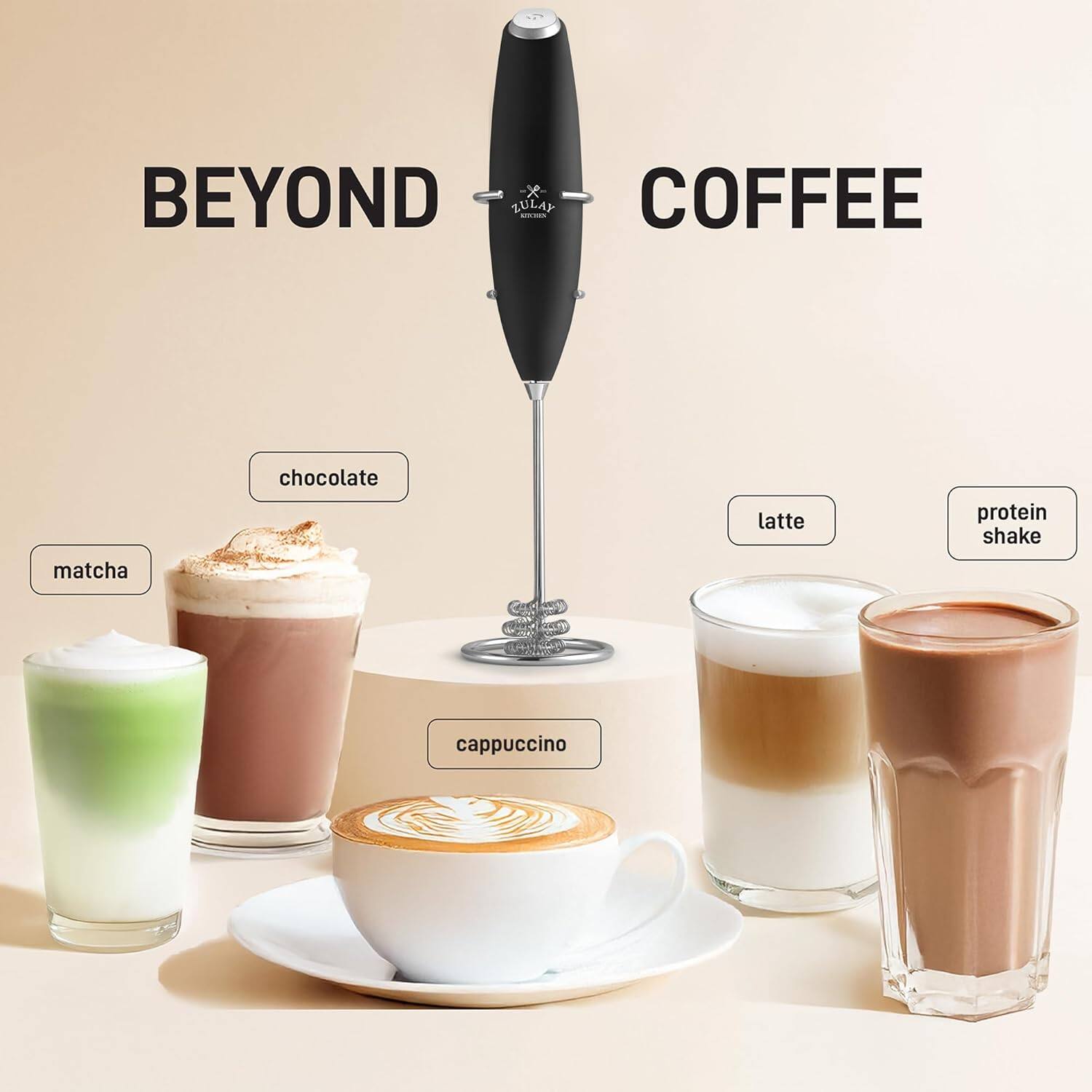BEYOND COFFEE

- matcha
- chocolate
- cappuccino
- latte
- protein shake