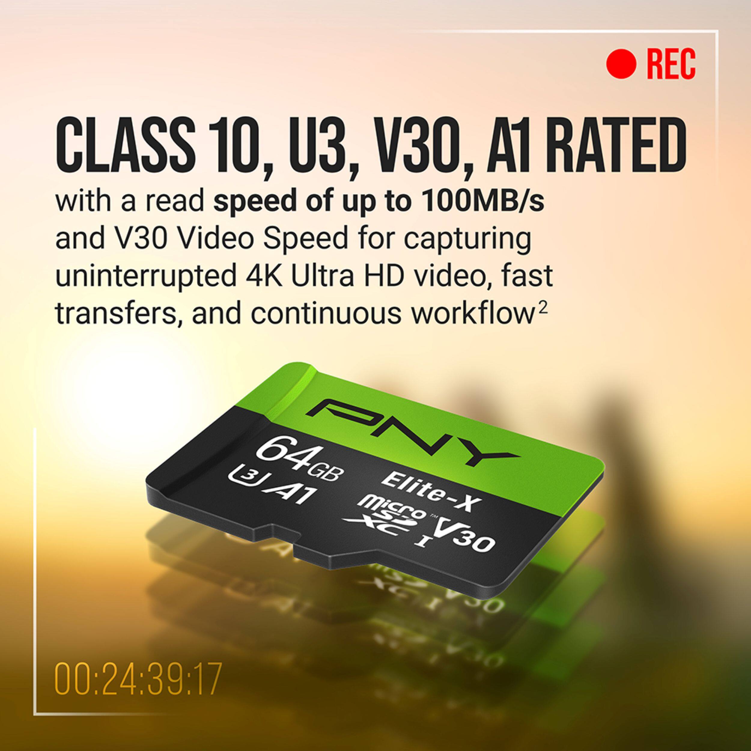 CLASS 10, U3, V30, A1 RATED with a read speed of up to 100MB/s and V30 Video Speed for capturing uninterrupted 4K Ultra HD video, fast transfers, and continuous workflow2

64GB PNY Elite-X MicroSDXC I V30

00:24:39:17