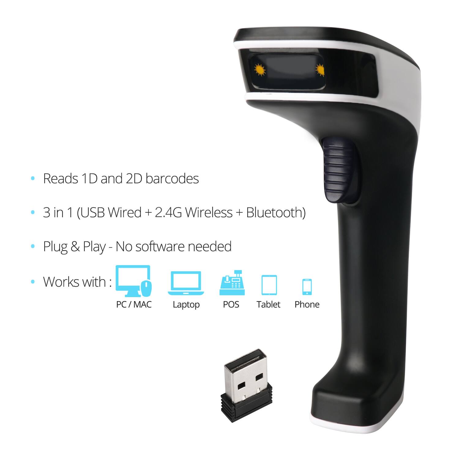 Reads 1D and 2D barcodes  
3 in 1 (USB Wired + 2.4G Wireless + Bluetooth)  
Plug & Play - No software needed  
Works with: PC / MAC Laptop POS Tablet Phone