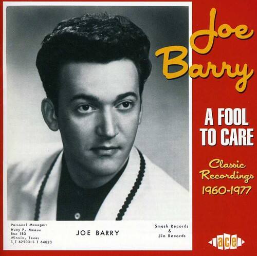Joe Barry  
A FOOL TO CARE  
Classic Recordings 1960-1977  

Personal Manager:  
Huey P. Meaux  
Box 183  
Winnie, Texas  
ST 62903-5  

JOE BARRY  
Smash Records & Jin Records