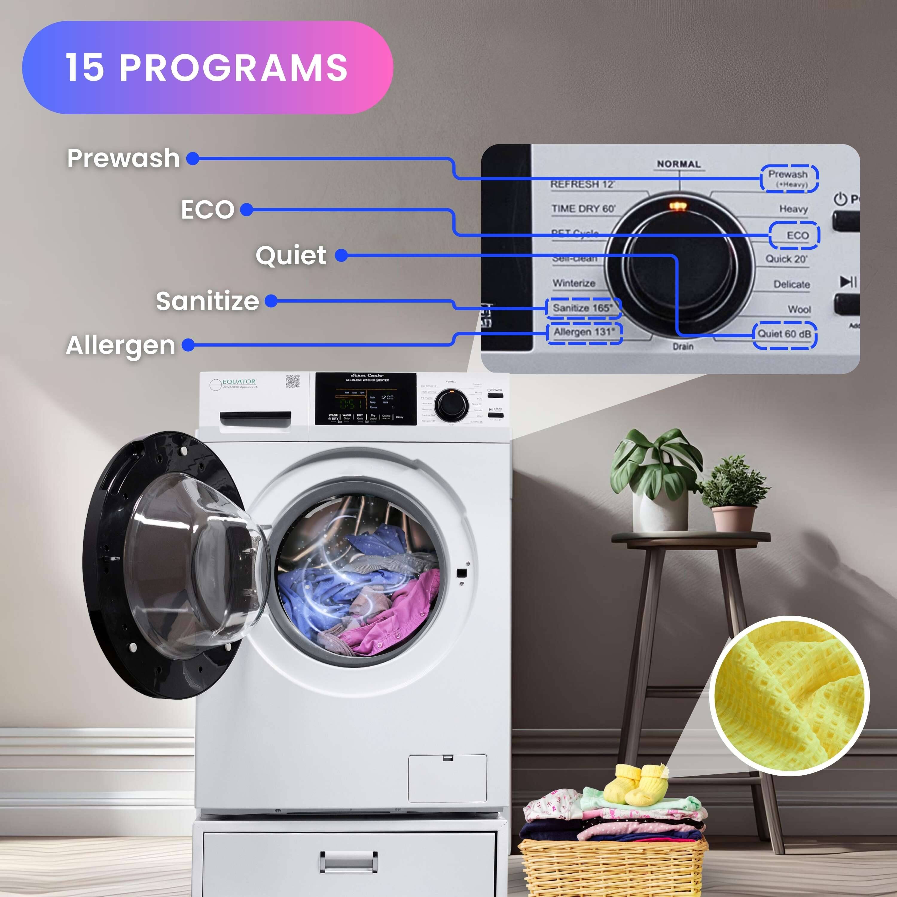 15 Programs

- Prewash
- ECO
- Quiet
- Sanitize
- Allergen

Normal
- Refresh 12
- Time Dry 60
- Prewash
- Heavy
- ECO
- Quick 20
- Delicate
- Wool
- Quiet 60 dB
- Sanitize 165°
- Allergen 131°
- Winterize
- Drain