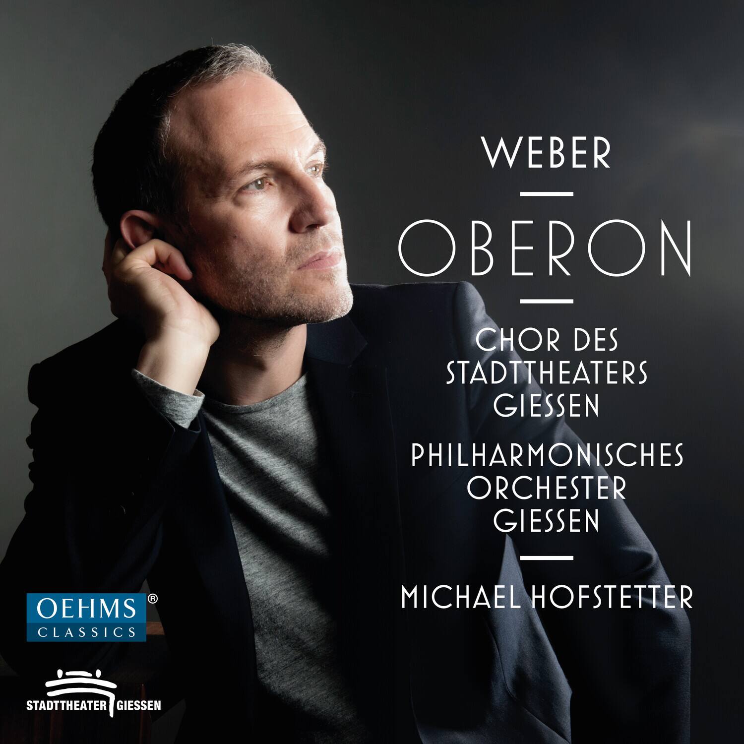 WEBER  
OBERON  

CHOR DES  
STADTTHEATERS  
GIÉSSEN  

PHILHARMONISCHES  
ORCHESTER  
GIÉSSEN  

MICHAEL HOFSTETTER  

OEHMS CLASSICS  
STADTTHEATER GIÉSSEN