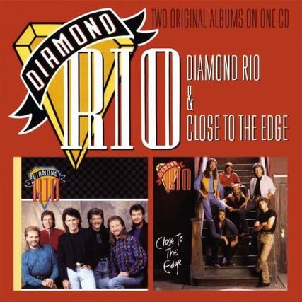 TWO ORIGINAL ALBUMS ON ONE CD
DIAMOND RIO
&
CLOSE TO THE EDGE