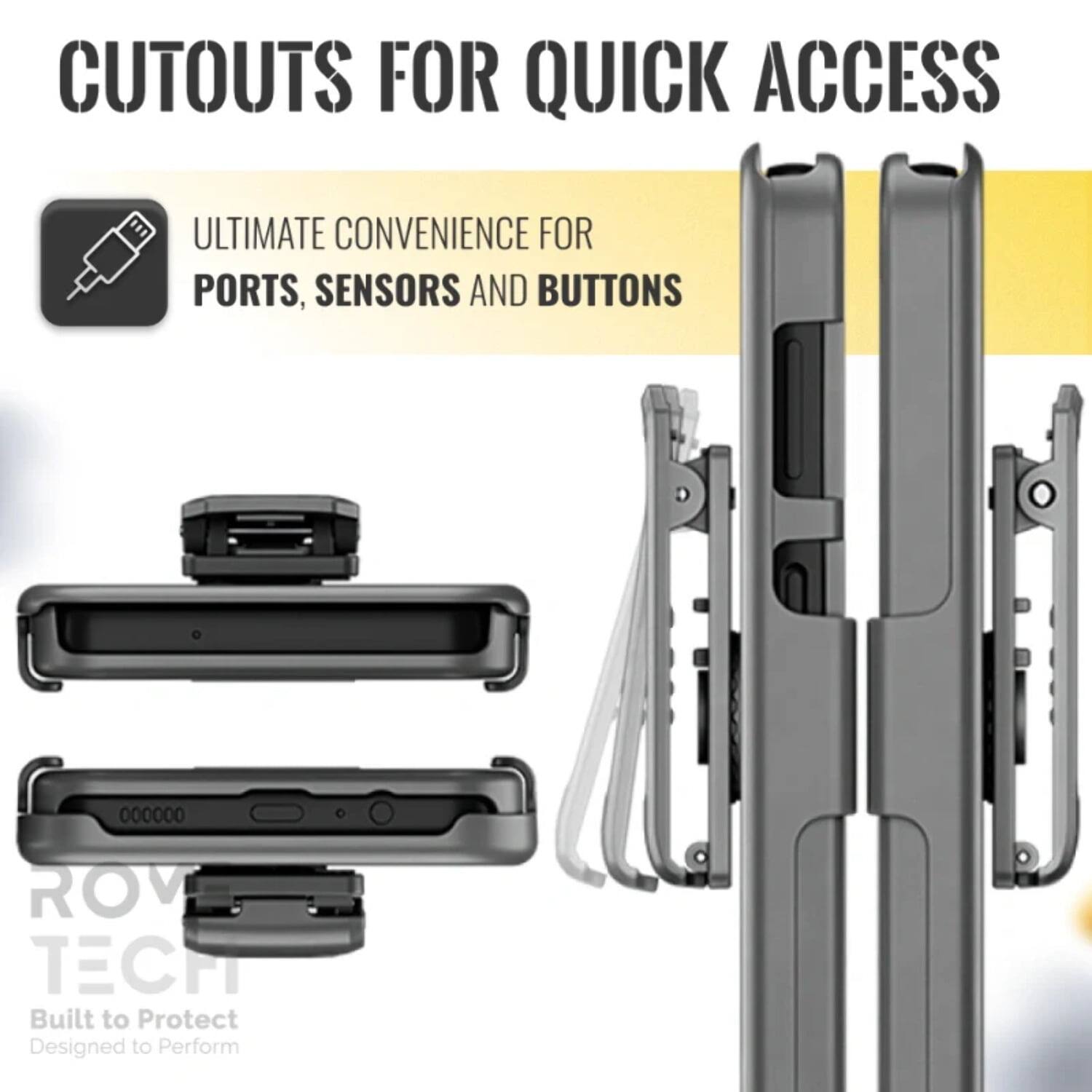 CUTOUTS FOR QUICK ACCESS

ULTIMATE CONVENIENCE FOR PORTS, SENSORS AND BUTTONS

ROV TECH
Built to Protect
Designed to Perform