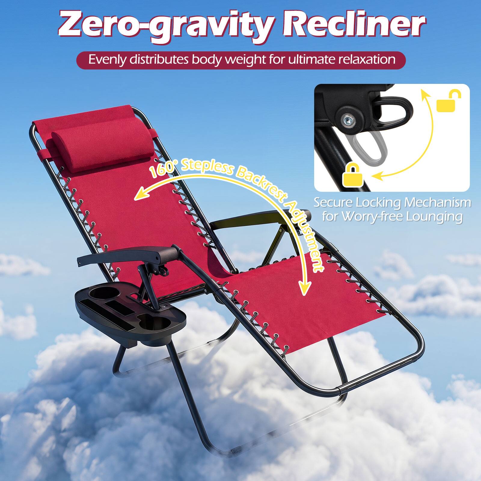 Zero-gravity Recliner  
Evenly distributes body weight for ultimate relaxation  

160° Stepless Backrest  
Secure Locking Mechanism for Worry-free Lounging Adjustment
