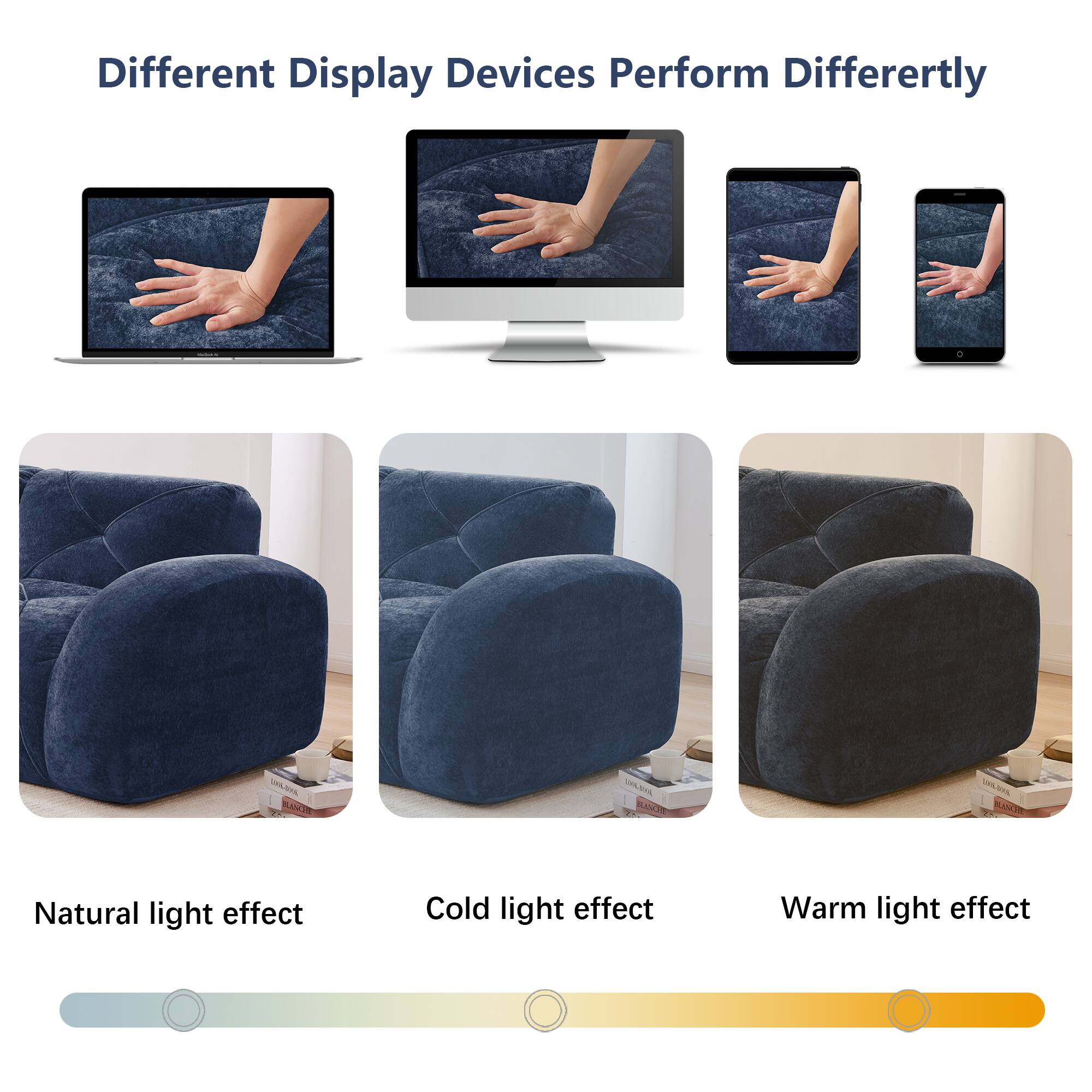 Different Display Devices Perform Differently

Natural light effect  
Cold light effect  
Warm light effect