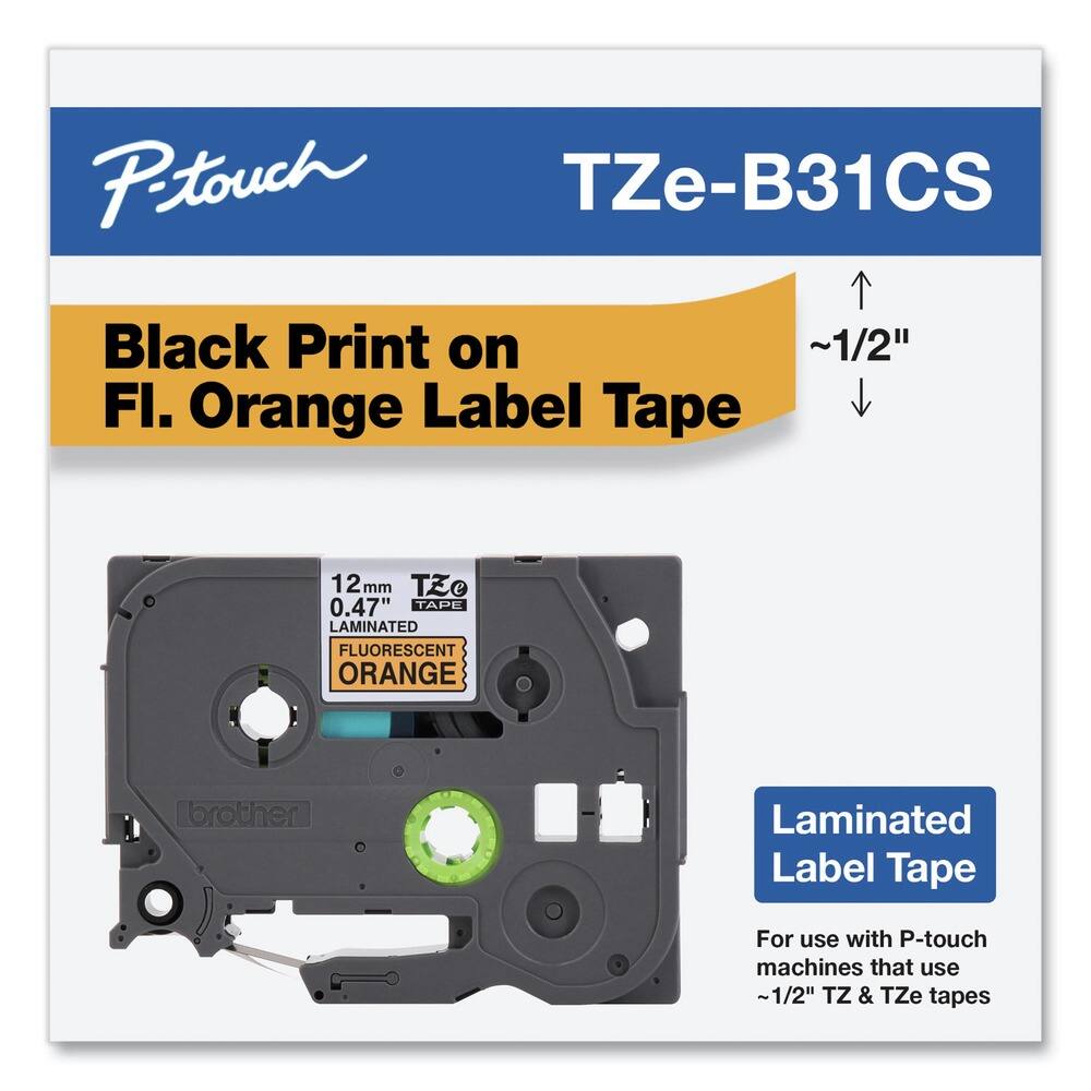 P-touch  
TZe-B31CS  

Black Print on Fl. Orange Label Tape  

12mm  
0.47"  
LAMINATED  
FLUORESCENT ORANGE  

Laminated Label Tape  
For use with P-touch machines that use ~1/2" TZ & TZe tapes