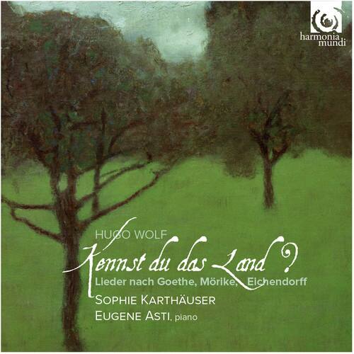 Hugo Wolf  
Kennst du das Land?  
Lieder nach Goethe, Mörike, Eichendorff  
Sophie Karthäuser  
Eugene Asti, piano  

Harmonia Mundi