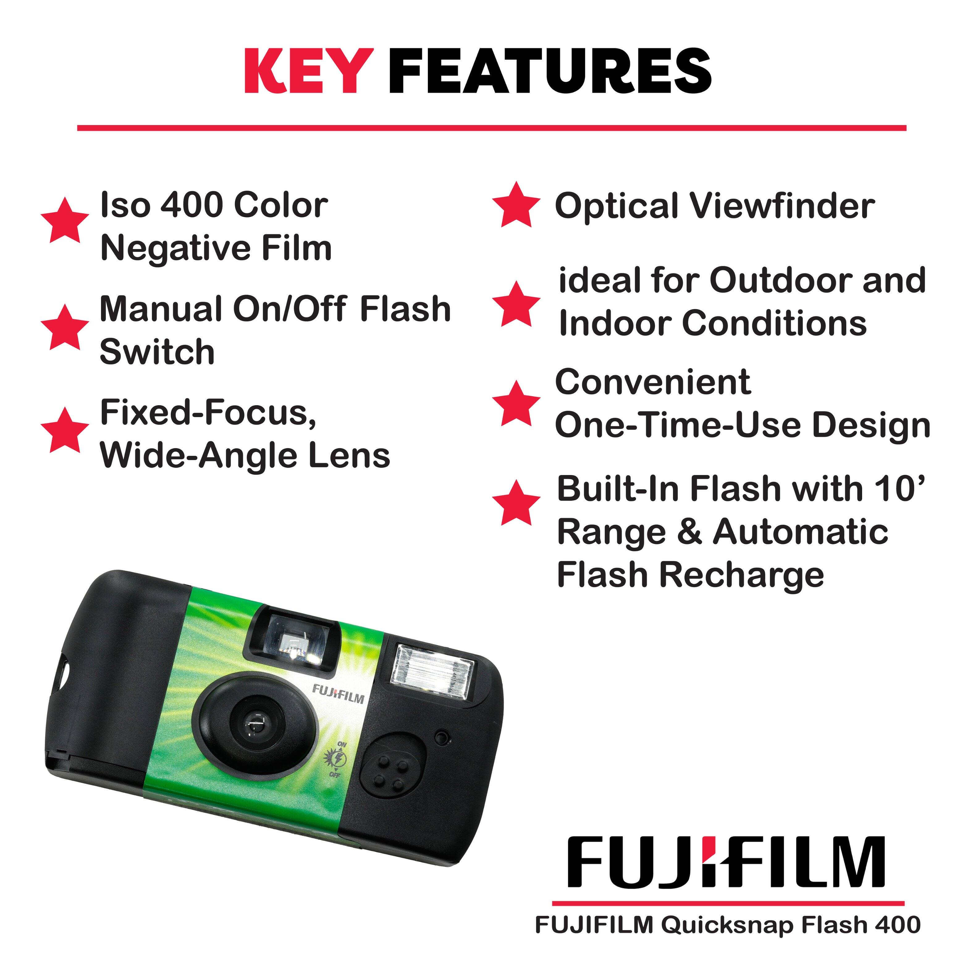 KEY FEATURES

- Iso 400 Color Negative Film
- Manual On/Off Flash Switch
- Fixed-Focus, Wide-Angle Lens
- Optical Viewfinder
- Ideal for Outdoor and Indoor Conditions
- Convenient One-Time-Use Design
- Built-In Flash with 10' Range & Automatic Flash Recharge

FUJIFILM Quicksnap Flash 400