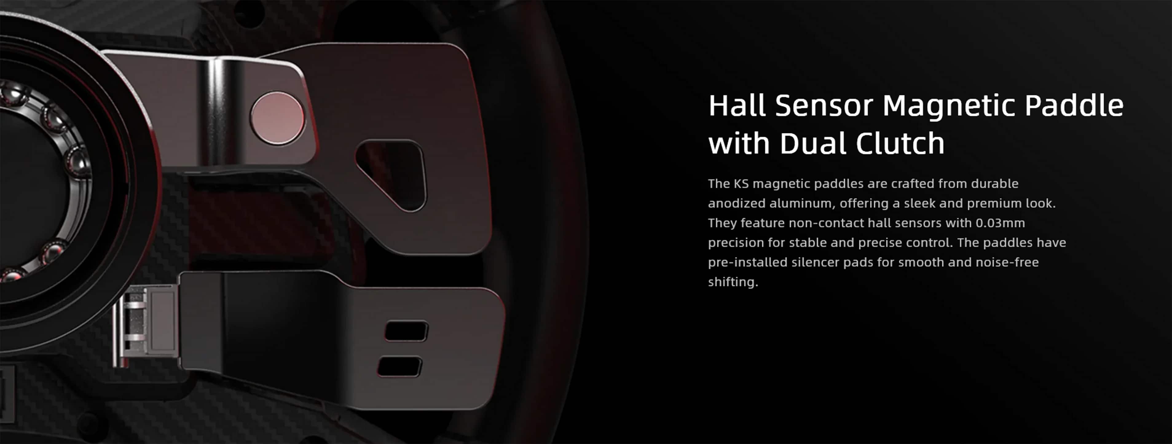 Hall Sensor Magnetic Paddle with Dual Clutch
The KS magnetic paddles are crafted from durable anodized aluminum, offering a sleek and premium look. They feature non-contact hall sensors with 0.03mm precision for stable and precise control. The paddles have pre-installed silencer pads for smooth and noise-free shifting.