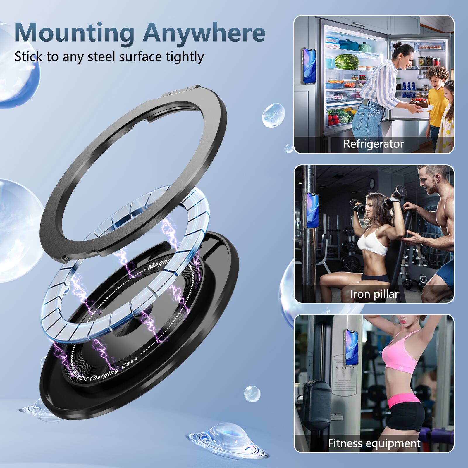 Mounting Anywhere  
Stick to any steel surface tightly  

- Mii Refrigerator  
- Iron pillar  
- Fitness equipment