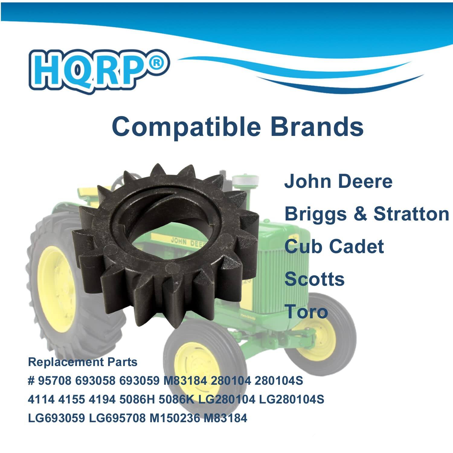 HQRP Compatible Brands  
John Deere  
Briggs & Stratton  
Cub Cadet  
Scotts  
Toro  

Replacement Parts  
# 95708 693058 693059 M83184 280104 280104S 4114 4155 4194 5086H 5086K LG280104 LG280104S LG693059 LG695708 M150236 M83184