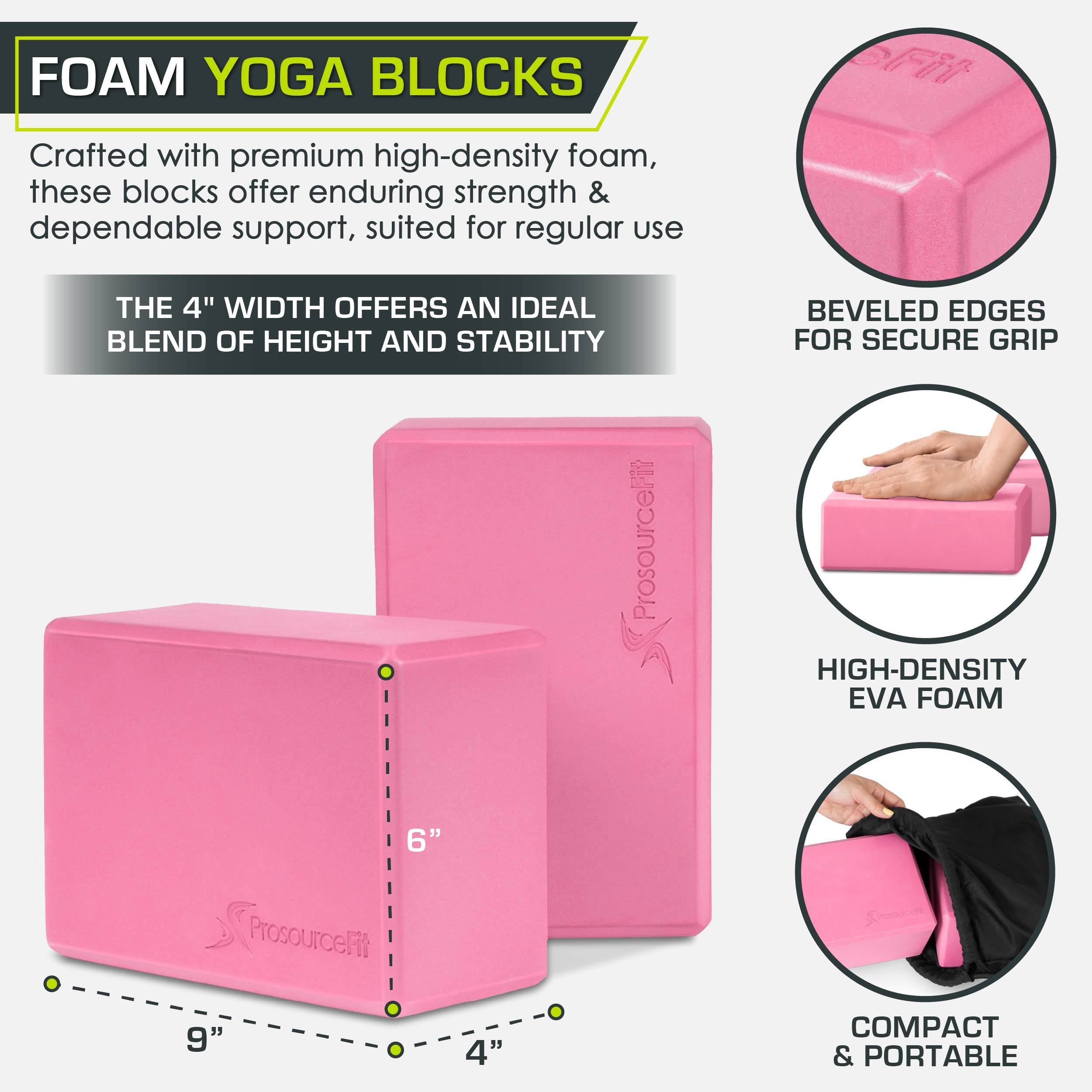 FOAM YOGA BLOCKS
Crafted with premium high-density foam, these blocks offer enduring strength & dependable support, suited for regular use
THE 4" WIDTH OFFERS AN IDEAL BLEND OF HEIGHT AND STABILITY
BEVELED EDGES FOR SECURE GRIP
ProsourceFt
HIGH-DENSITY EVA FOAM
6"
9"
4"
COMPACT & PORTABLE