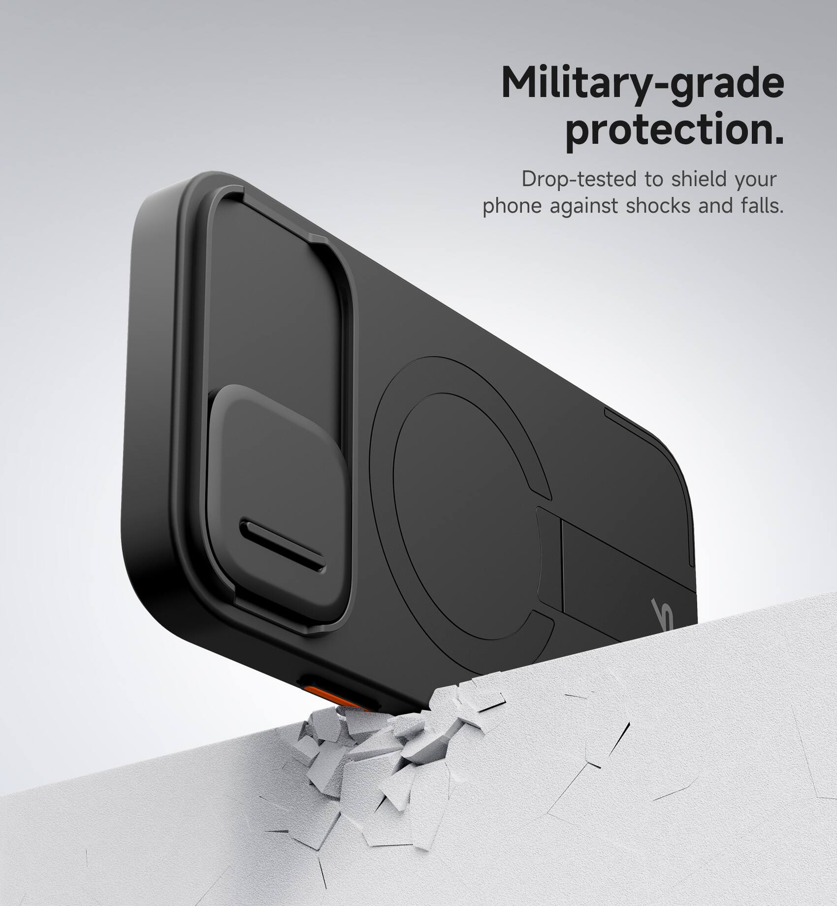 Military-grade protection.  
Drop-tested to shield your phone against shocks and falls.