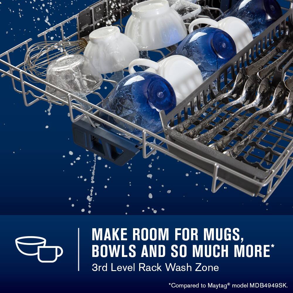 MAKE ROOM FOR MUGS, BOWLS AND SO MUCH MORE*  
3rd Level Rack Wash Zone  
*Compared to Maytag® model MDB4949SK.