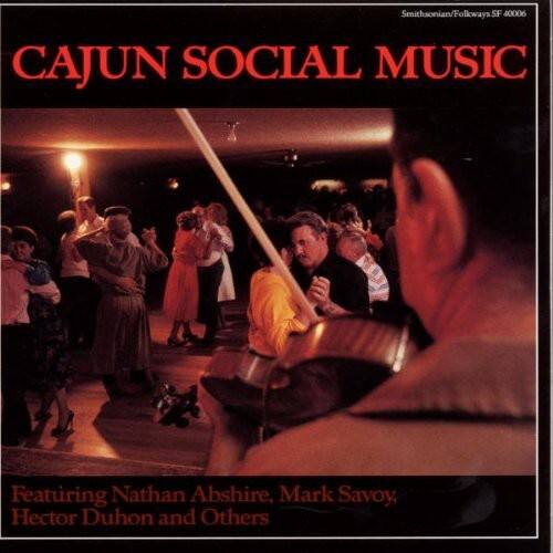 CAJUN SOCIAL MUSIC
Featuring Nathan Abshire, Mark Savoy, Hector Duhon and Others
Smithsonian/Folkways SF 40006