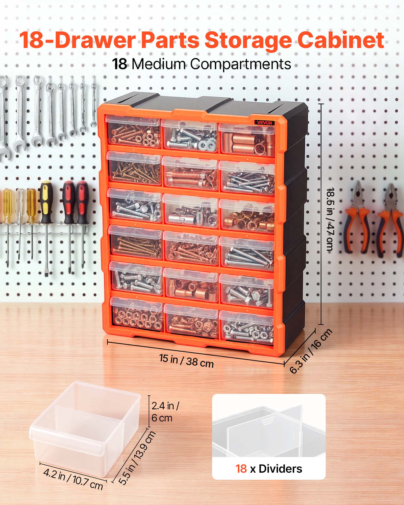18-Drawer Parts Storage Cabinet  
18 Medium Compartments  
VEVOR  
18.5 in / 47 cm  
4.2 in / 10.7 cm  
15 in / 38 cm  
2.4 in / 6 cm  
5.5 in / 13.9 cm  
6.3 in / 16 cm  
18 x Dividers