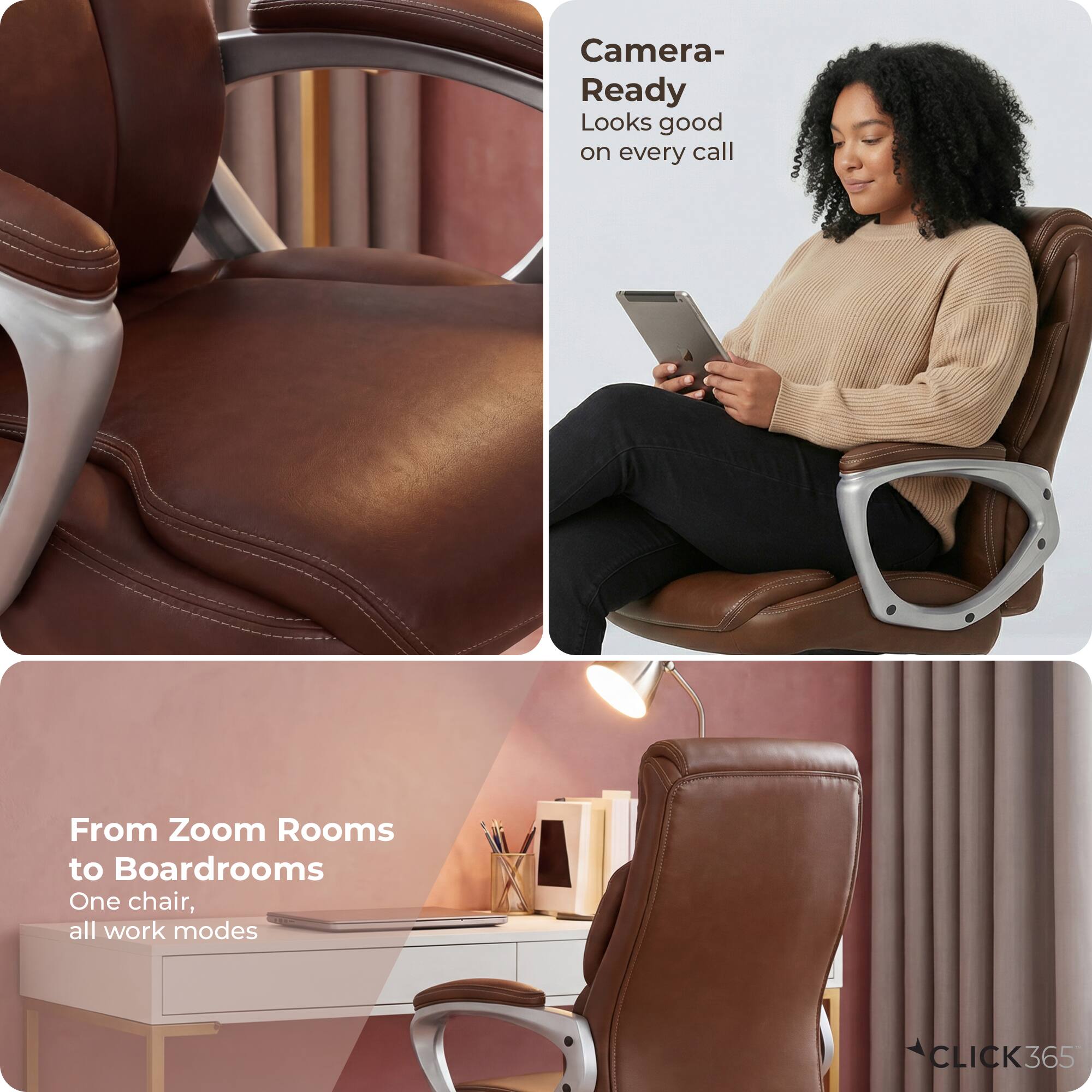 Camera-Ready  
Looks good on every call  

From Zoom Rooms to Boardrooms  
One chair, all work modes  

CLICK365