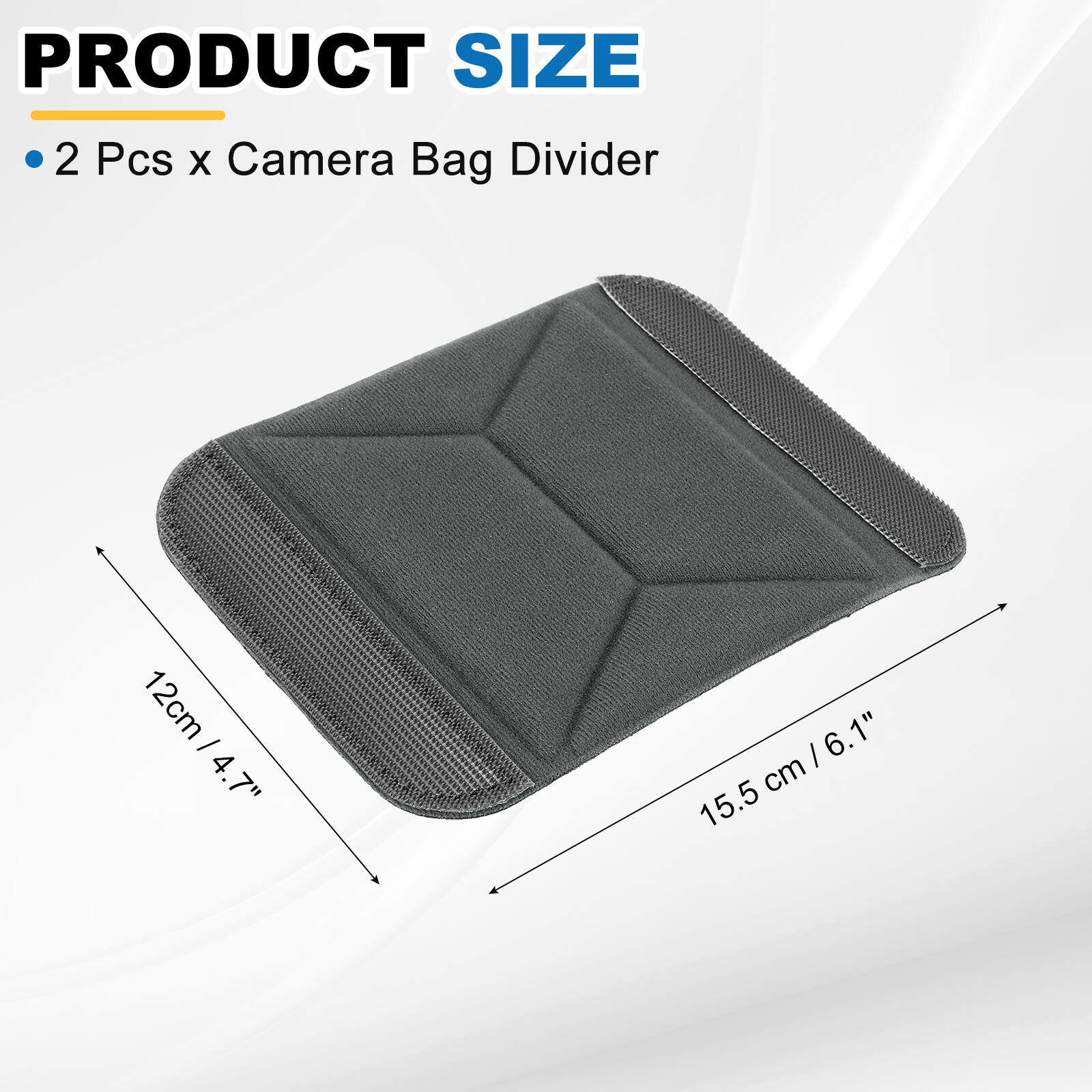 PRODUCT SIZE

2 Pcs x Camera Bag Divider

12cm / 4.7" x 12cm / 4.7" x 15.5 cm / 6.1"