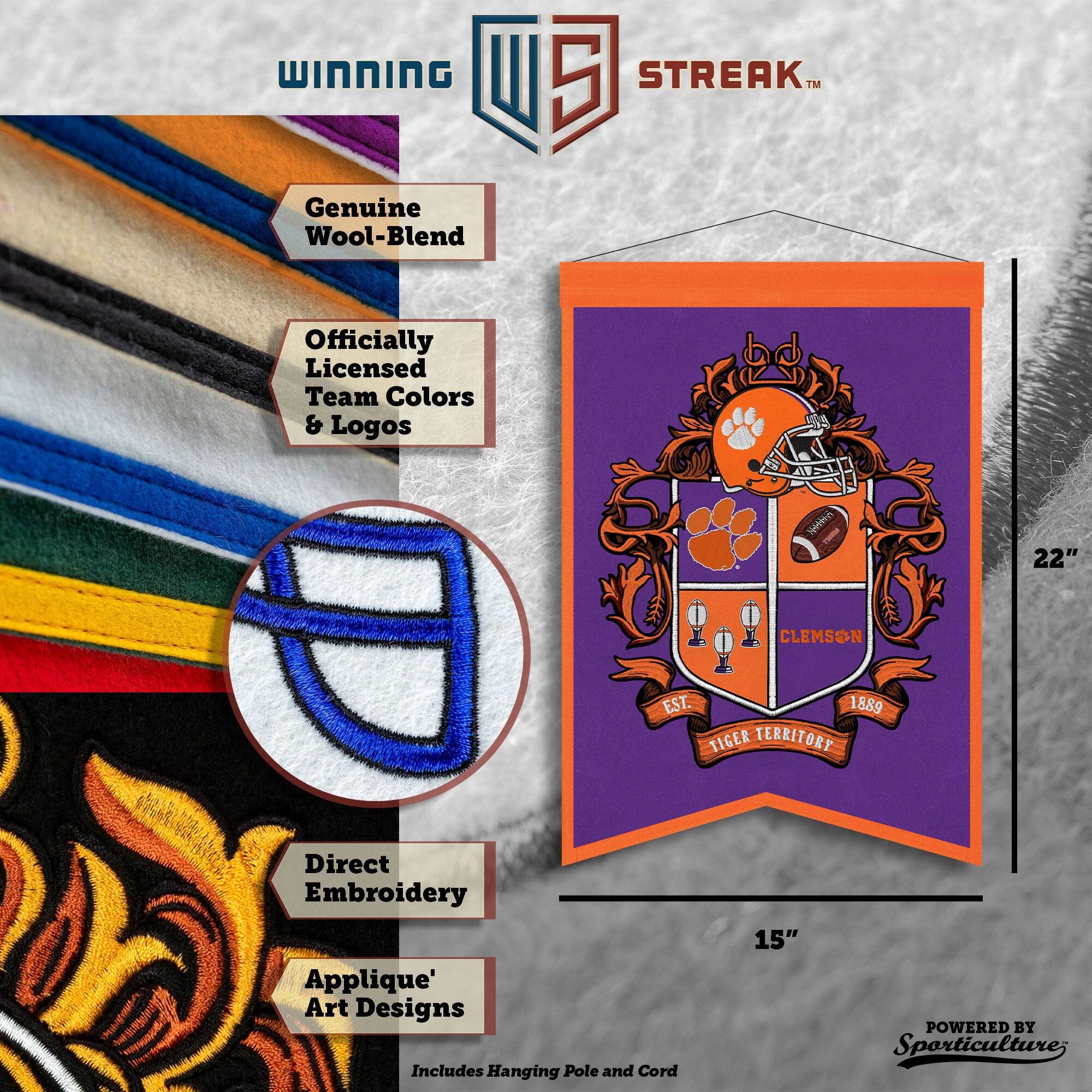 WINNING I 5 STREAK™ Genuine Wool-Blend Officially Licensed Team Colors & Logos 22" CLEMSON EST. 1889 TIGER TERRITORY Direct Embroidery Applique' Art Designs Includes Hanging Pole and Cord 15" POWERED BY Sporticulture