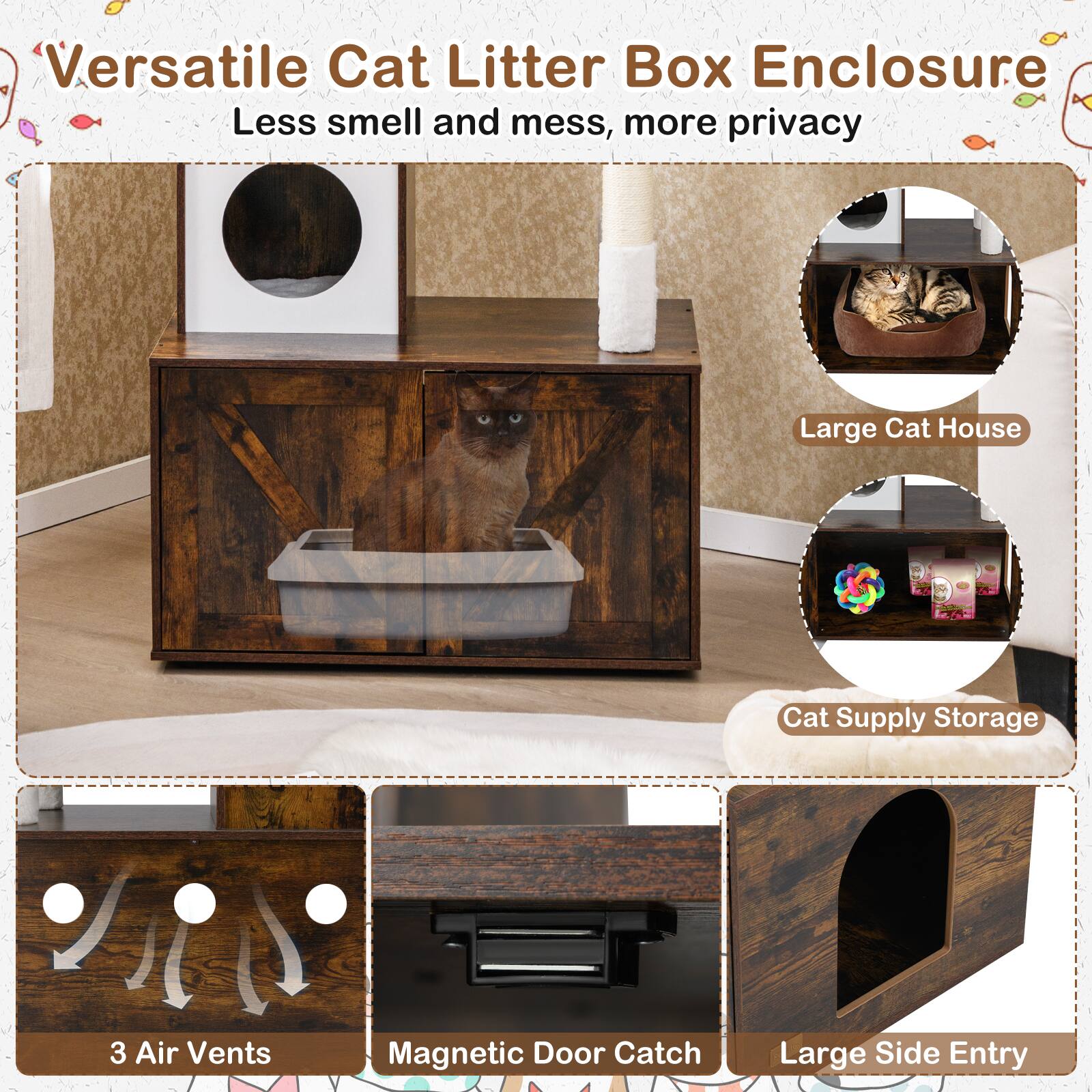 Versatile Cat Litter Box Enclosure  
Less smell and mess, more privacy  

- Large Cat House  
- Cat Supply Storage  
- 3 Air Vents  
- Magnetic Door Catch  
- Large Side Entry