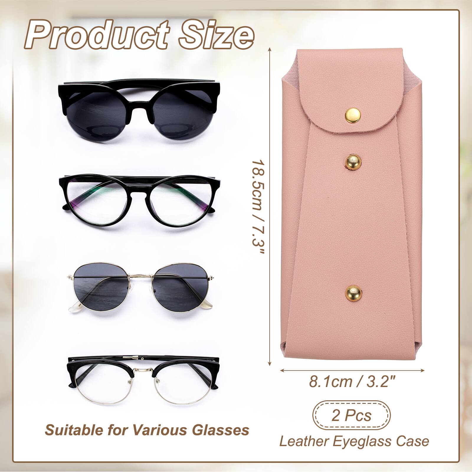 Product Size: 18.5cm / 7.3" x 8.1cm / 3.2"  
2 Pcs  
Suitable for Various Glasses  
Leather Eyeglass Case