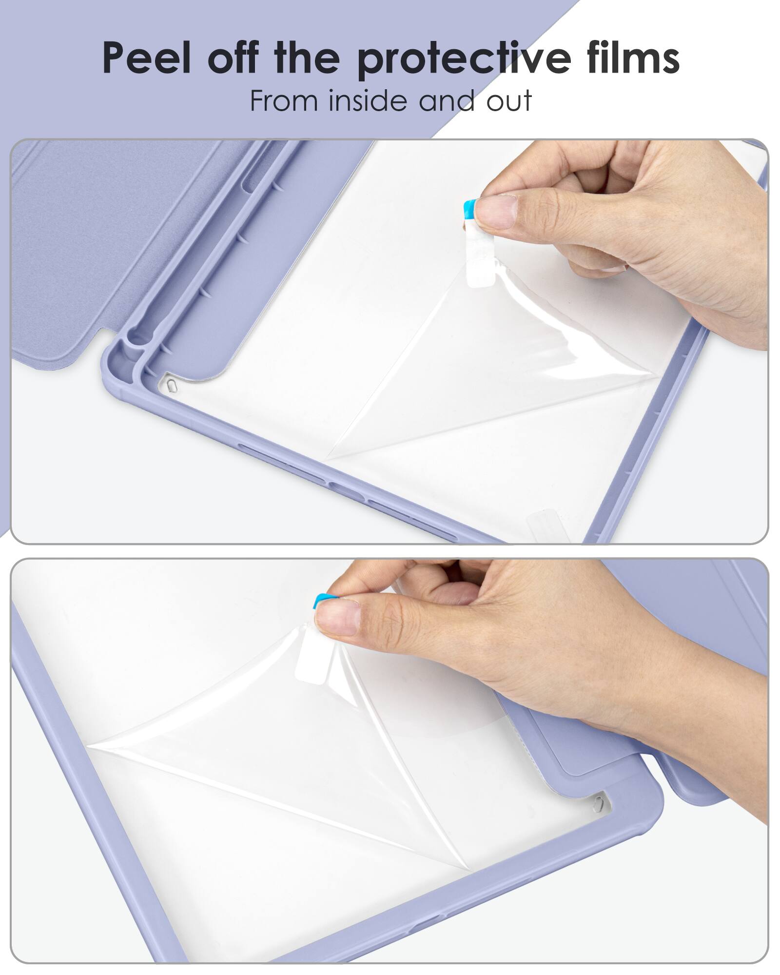 Peel off the protective films  
From inside and out