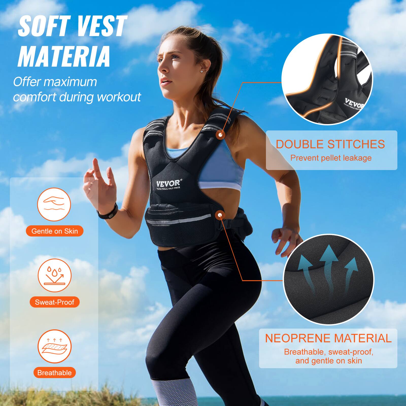 SOFT VEST MATERIA
Offer maximum comfort during workout
VEVOR
DOUBLE STITCHES
Prevent pellet leakage
Gentle on Skin
Sweat-Proof
Breathable
NEOPRENE MATERIAL
Breathable, sweat-proof, and gentle on skin