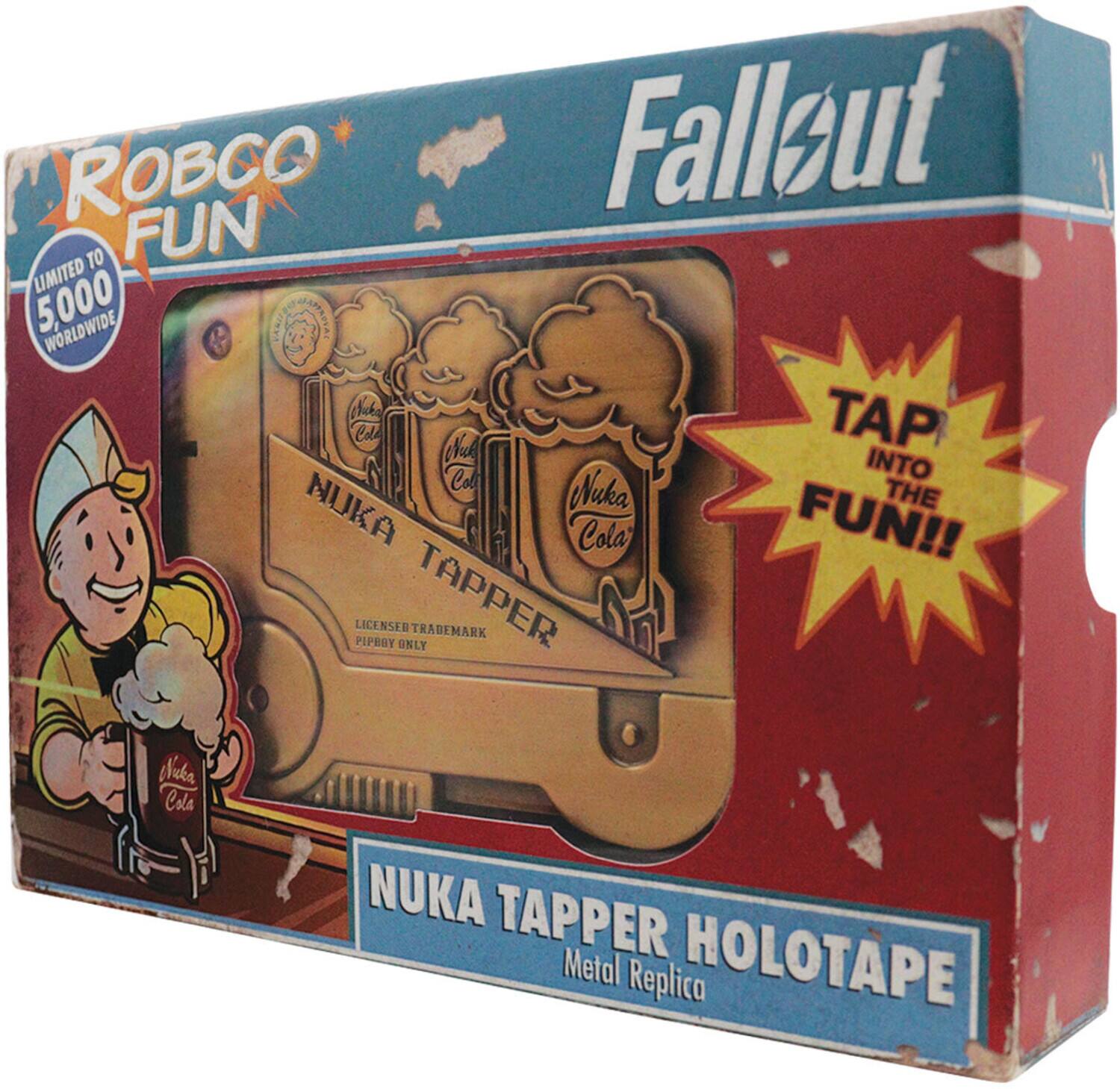 ROBCO FUN  
LIMITED TO 5,000 WORLDWIDE  

Fallout  

NUKA TAPPER HOLOTAPE  
Metal Replica  

TAP INTO THE FUN!!  

NUKA COLA  

LICENSED TRADEMARK  
PIPBAY ONLY  

NUKA TAPPER