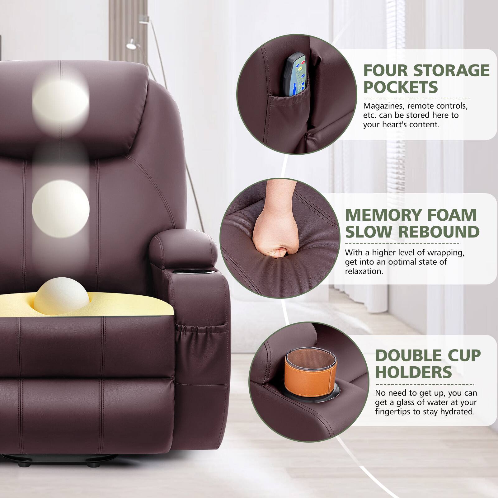 **FOUR STORAGE POCKETS**  
Magazines, remote controls, etc. can be stored here to your heart's content.

**MEMORY FOAM SLOW REBOUND**  
With a higher level of wrapping, get into an optimal state of relaxation.

**DOUBLE CUP HOLDERS**  
No need to get up, you can get a glass of water at your fingertips to stay hydrated.