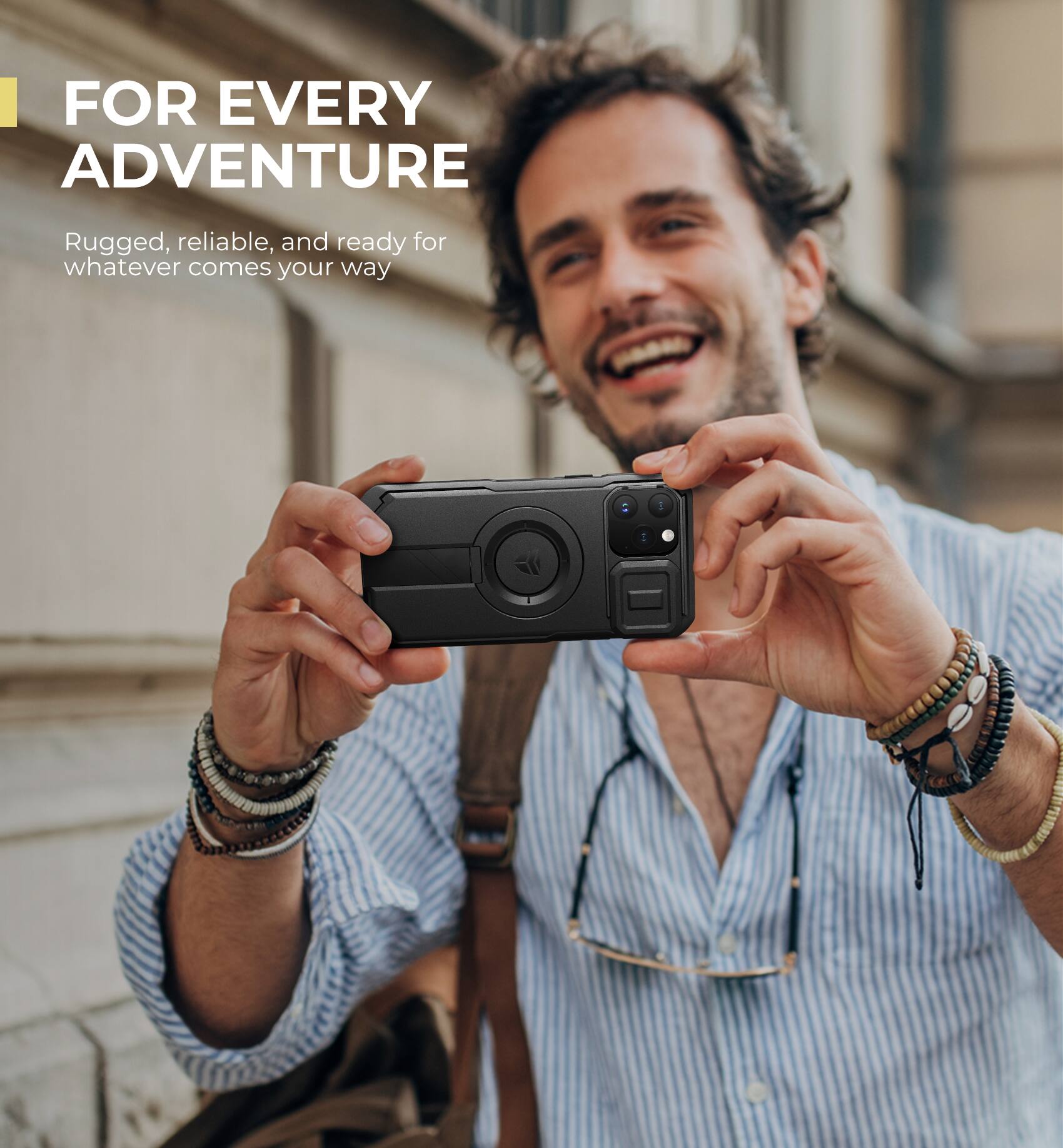 FOR EVERY ADVENTURE  
Rugged, reliable, and ready for whatever comes your way