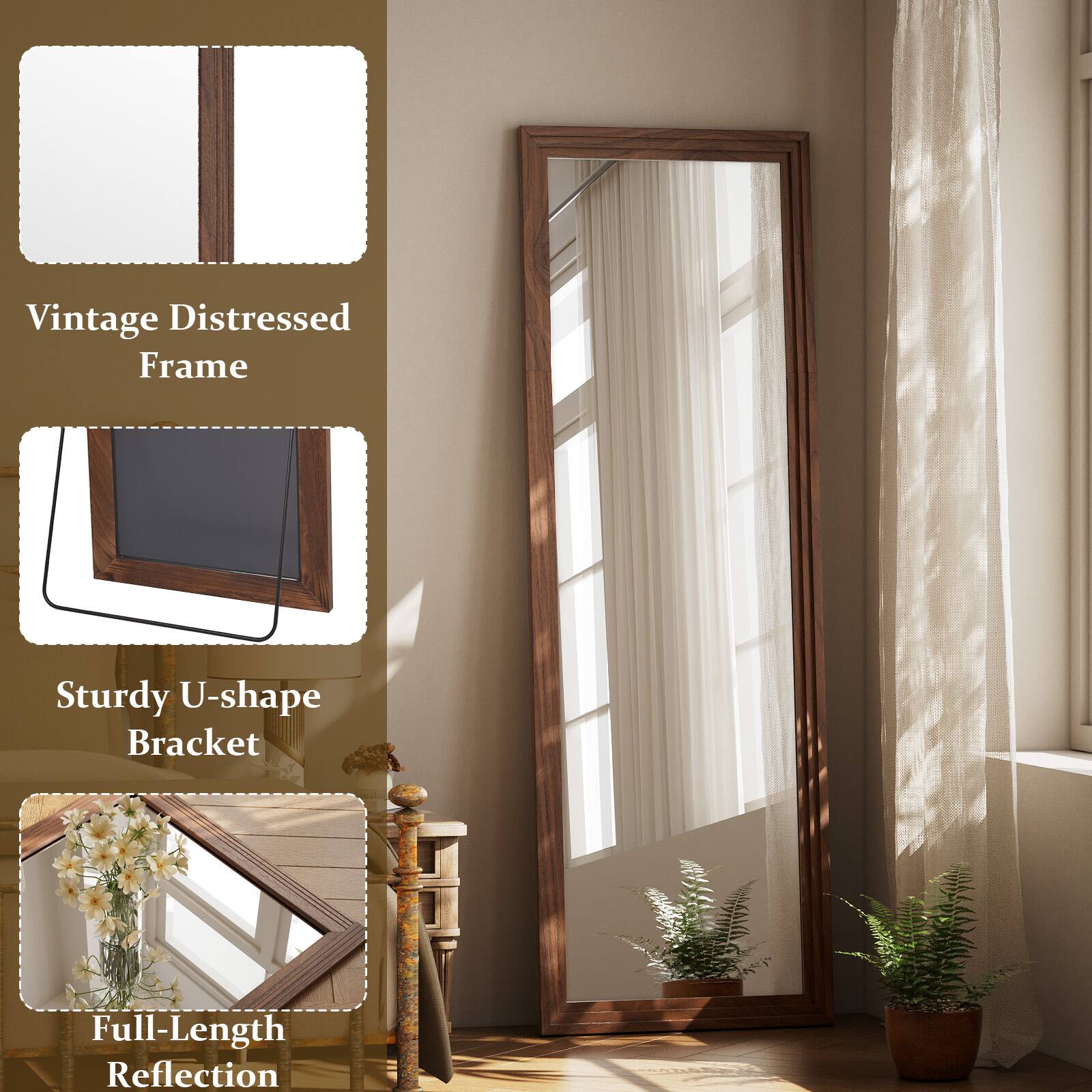 Vintage Distressed Frame  
Sturdy U-shape Bracket  
Full-Length Reflection