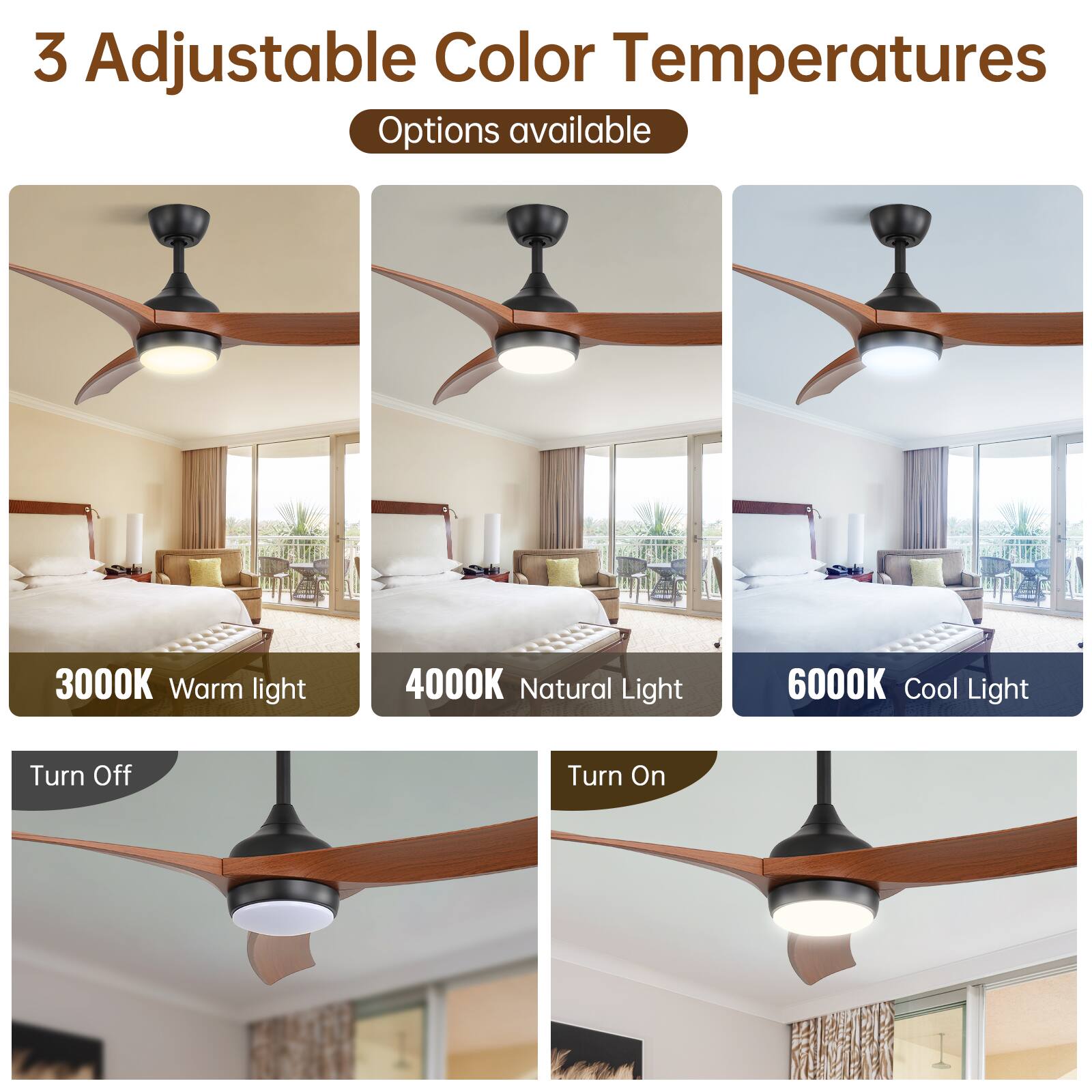 3 Adjustable Color Temperatures  
Options available  

3000K Warm light  
4000K Natural Light  
6000K Cool Light  

Turn Off  
Turn On