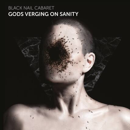 BLACK NAIL CABARET
GODS VERGING ON SANITY