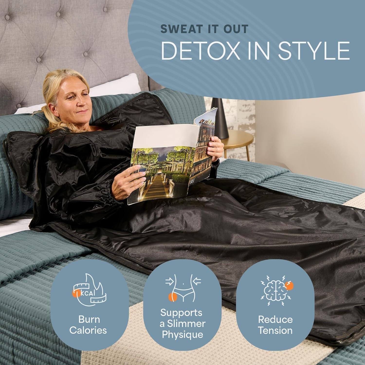 SWEAT IT OUT  
DETOX IN STYLE  

- Burn Calories  
- Supports a Slimmer Physique  
- Reduce Tension