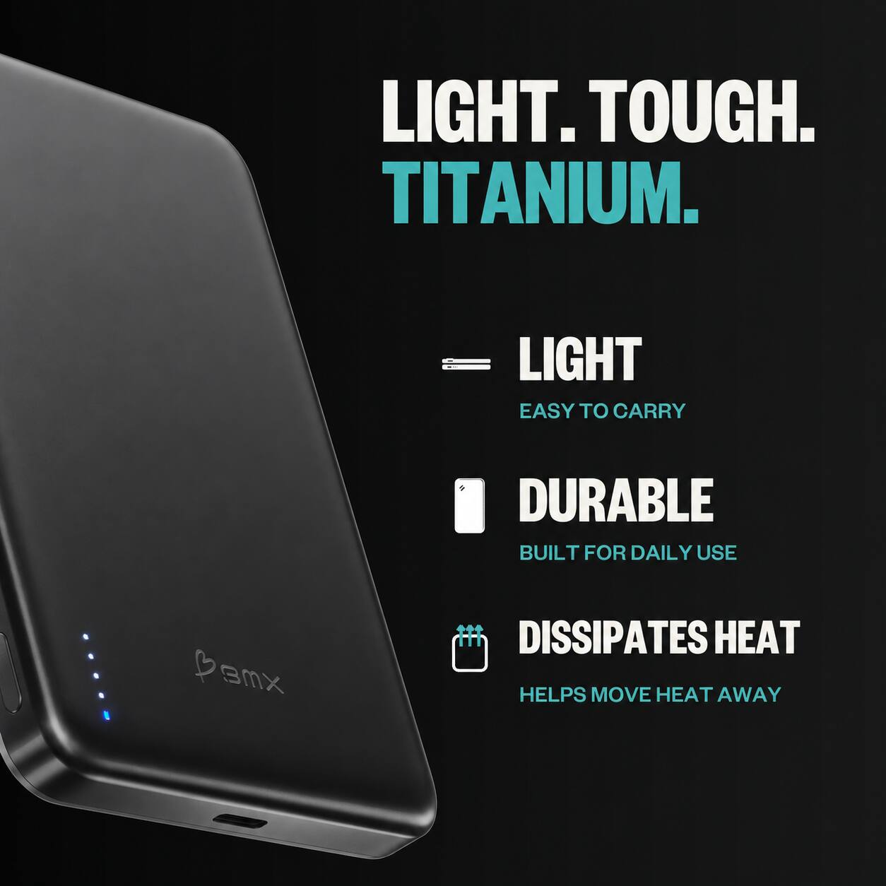 LIGHT. TOUGH. TITANIUM.

LIGHT
EASY TO CARRY

DURABLE
BUILT FOR DAILY USE

DISSIPATES HEAT
HELPS MOVE HEAT AWAY