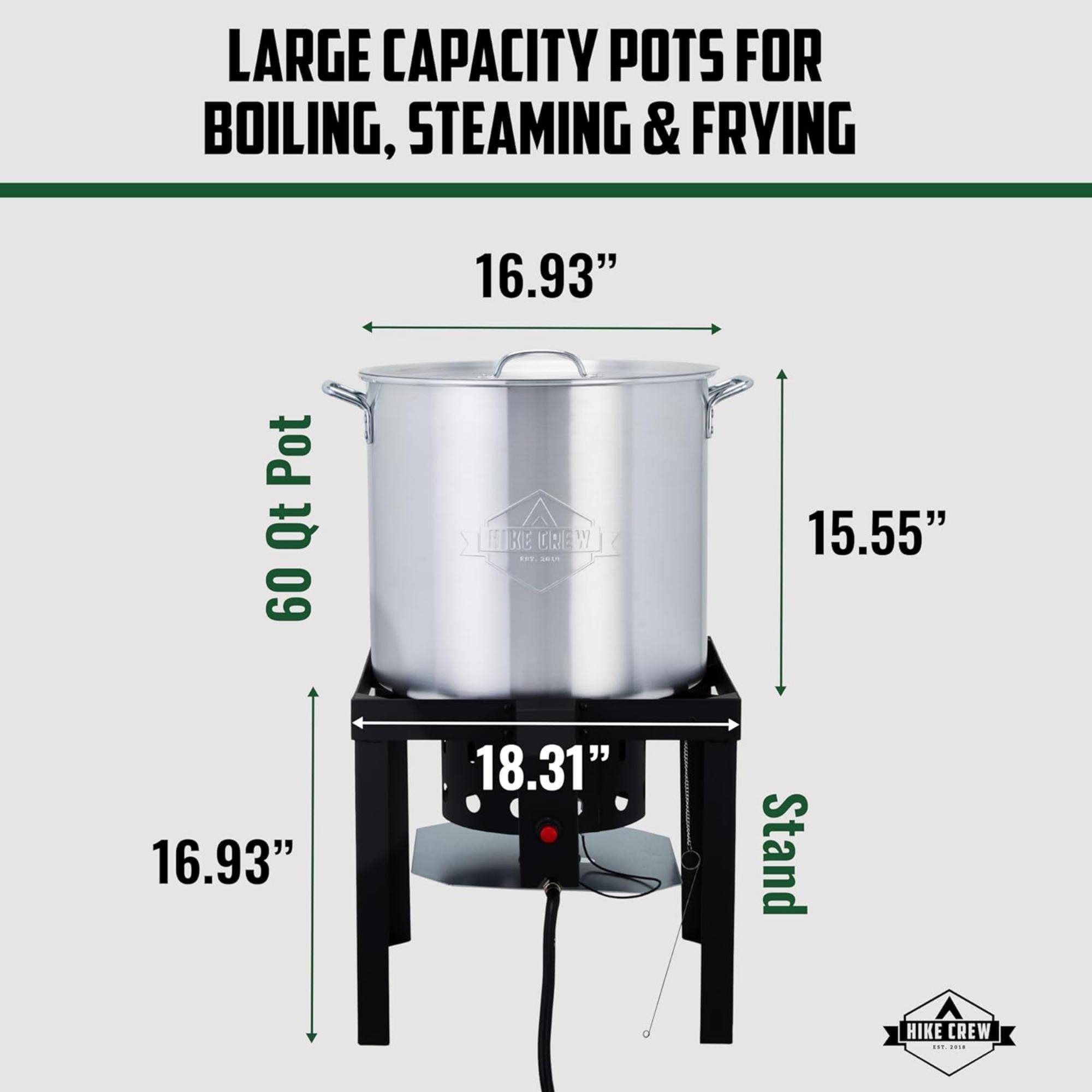 LARGE CAPACITY POTS FOR BOILING, STEAMING & FRYING 60 Qt Pot 16.93" 15.55" 16.93" 18.31" Stand HIKE CREW