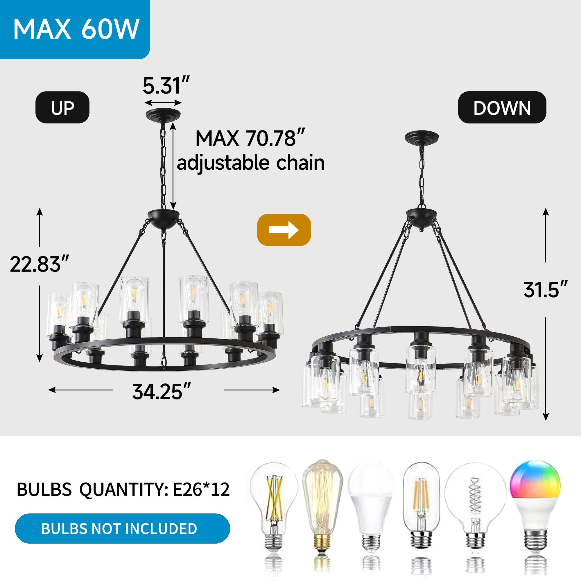 MAX 60W  
UP 5.31"  
MAX 70.78" adjustable chain  
DOWN 22.83"  
31.5"  
34.25"  
BULBS QUANTITY: E26*12  
BULBS NOT INCLUDED
