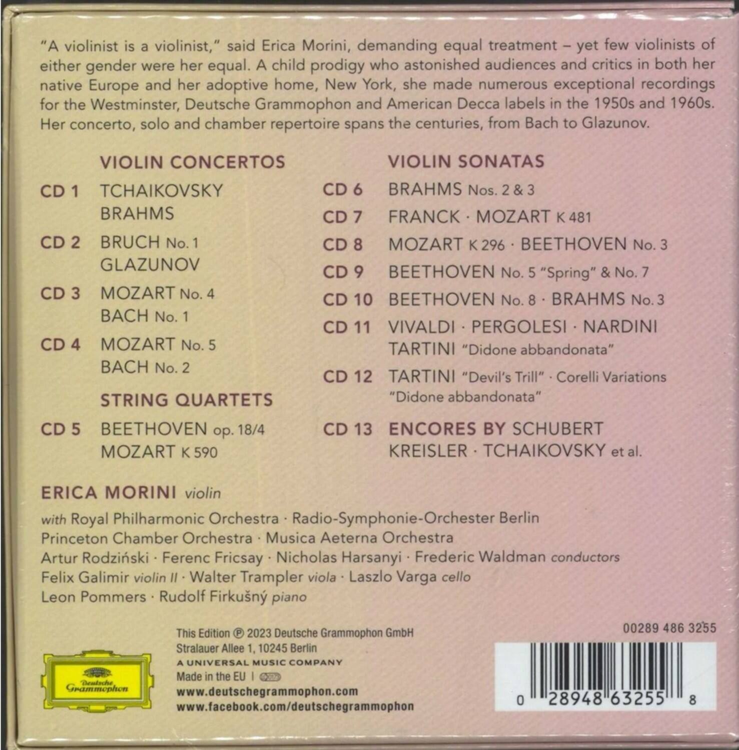 "A violinist is a violinist," said Erica Morini, demanding equal treatment – yet few violinists of either gender were her equal. A child prodigy who astonished audiences and critics in both her native Europe and her adoptive home, New York, she made numerous exceptional recordings for the Westminster, Deutsche Grammophon and American Decca labels in the 1950s and 1960s. Her concerto, solo and chamber repertoire spans the centuries, from Bach to Glazunov.

**VIOLIN CONCERTOS**
- CD 1: TCHAIKOVSKY
- CD 2: BRAHMS
- CD 3: BRUCH No. 1
- CD 4: GLAZUNOV
- CD 5: MOZART No. 4
- CD 6: MOZART No. 5
- CD 7: BACH No. 1
- CD 8: BACH No. 2
- CD 9: BEETHOVEN No. 5 "Spring" & No. 7
- CD 10: BEETHOVEN No. 8 & BRAHMS No. 3
- CD 11: VIVALDI • PERGOLESI • NARDINI
- CD 12: TARTINI "Didone abbandonata"
- CD 13: TARTINI "Devil's Trill" • Corelli Variations

**VIOLIN SONATAS**
- BRAHMS Nos. 2 & 3
- FRANCK • MOZART K 481
- MOZART K 296 • BEETHOVEN No. 3
- BEETHOVEN No. 5 "Spring" & No. 7
- BEETHOVEN No. 8 & BRAHMS No. 3
- VIVALDI • PERGOLESI • NARDINI
- TARTINI "Didone abbandonata"
- TARTINI "Devil's Trill" • Corelli Variations

**STRING QUARTETS**
- CD 5: BEETHOVEN op. 18/4
- CD 13: MOZART K 590

**ENCORES BY SCHUBERT**
- KREISLER • TCHAIKOVSKY et al.

**ERICA MORINI** violin  
with Royal Philharmonic