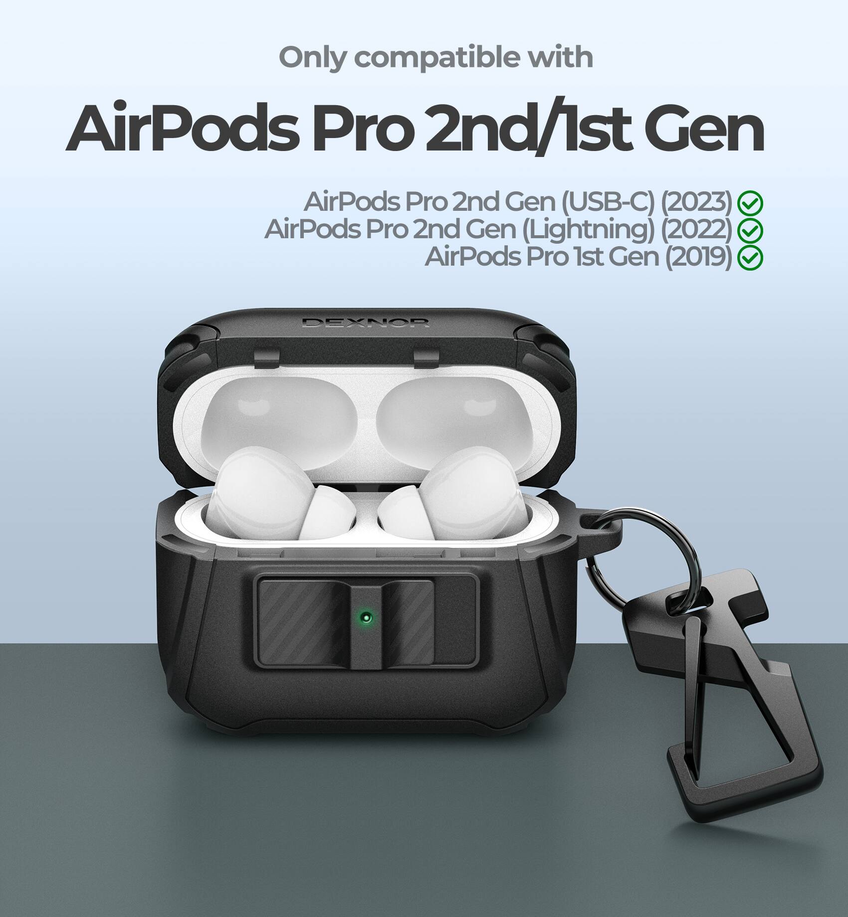 Only compatible with  
AirPods Pro 2nd/1st Gen  

AirPods Pro 2nd Gen (USB-C) (2023)  
AirPods Pro 2nd Gen (Lightning) (2022)  
AirPods Pro 1st Gen (2019)