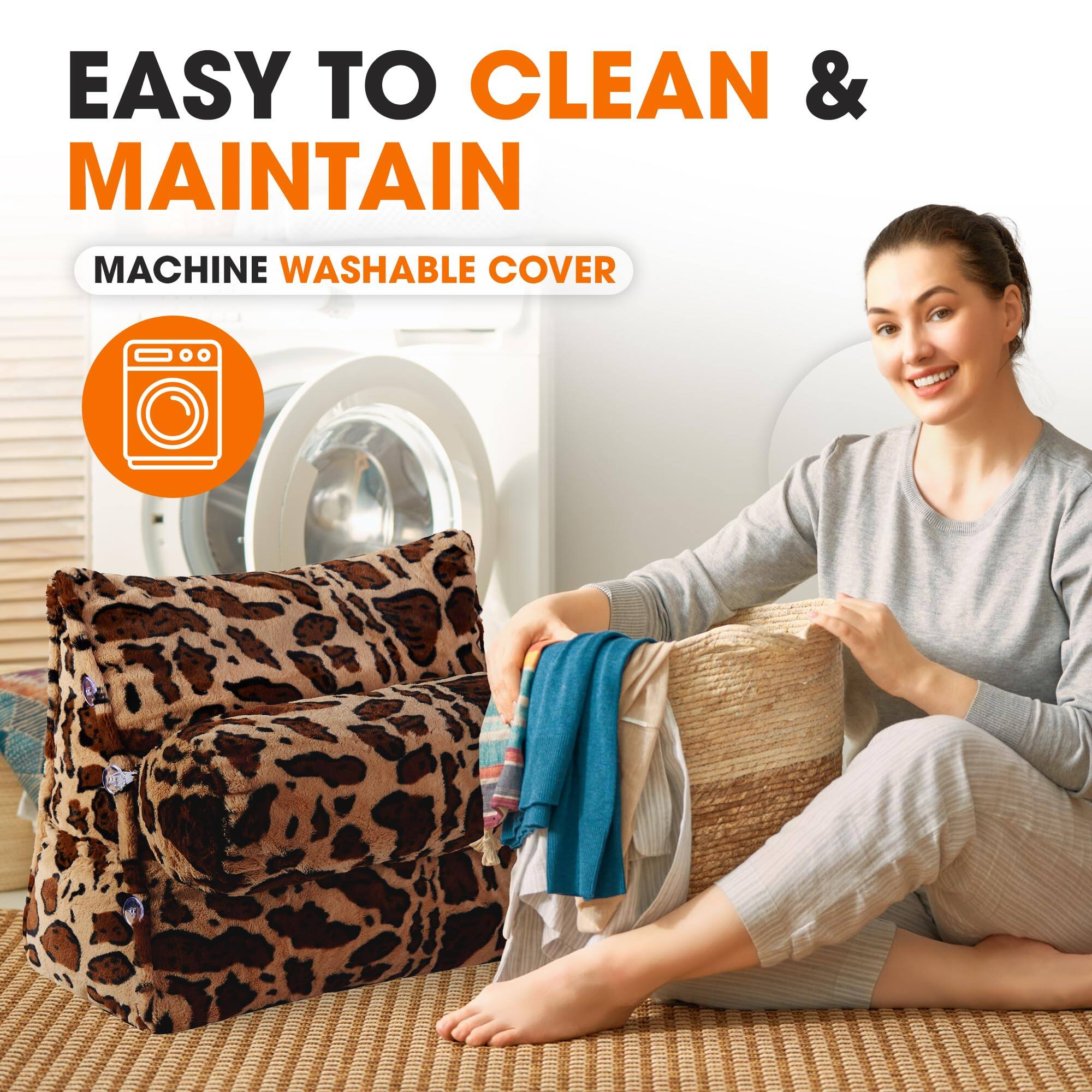 EASY TO CLEAN & MAINTAIN  
MACHINE WASHABLE COVER