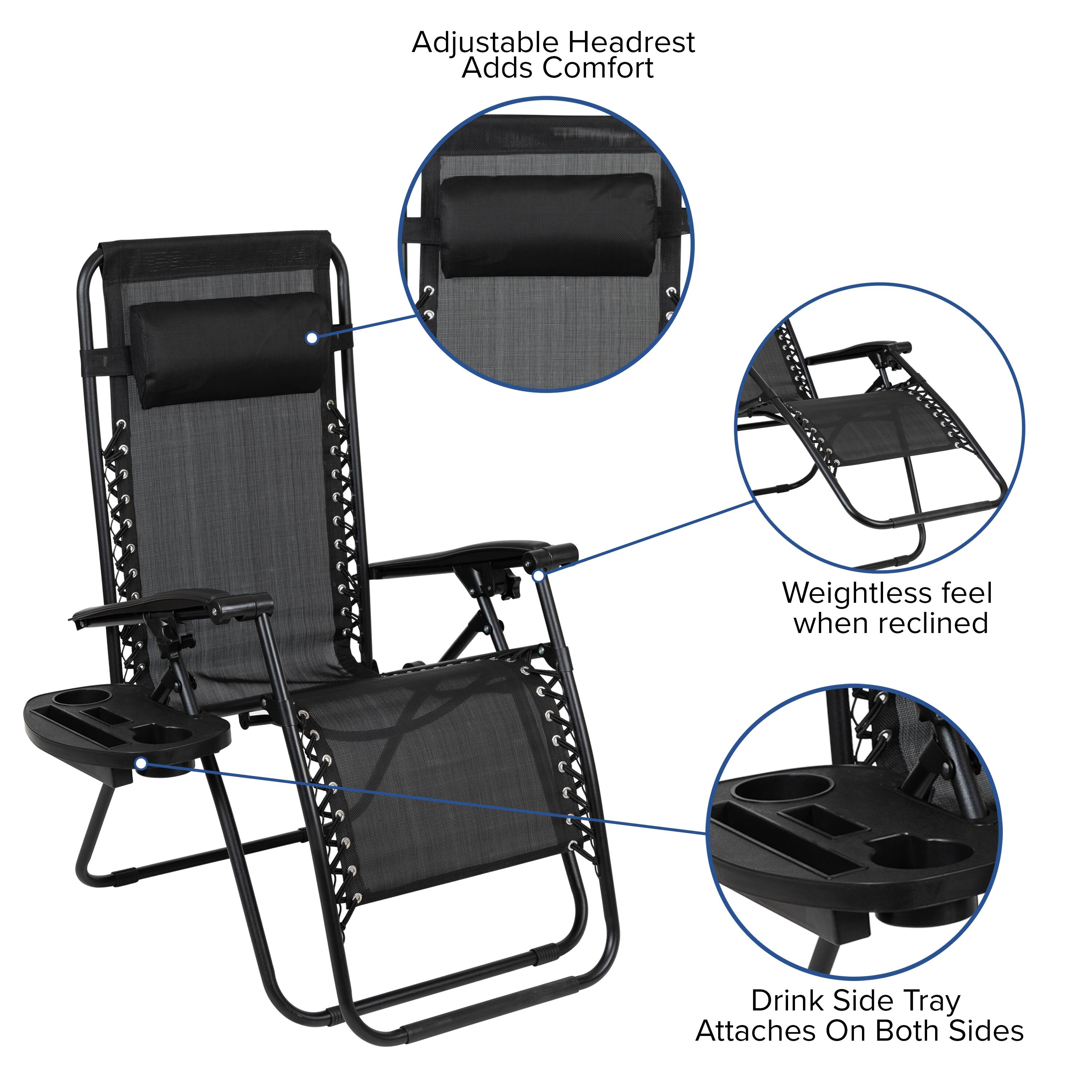 Adjustable Headrest Adds Comfort  
Weightless feel when reclined  
Drink Side Tray Attaches On Both Sides