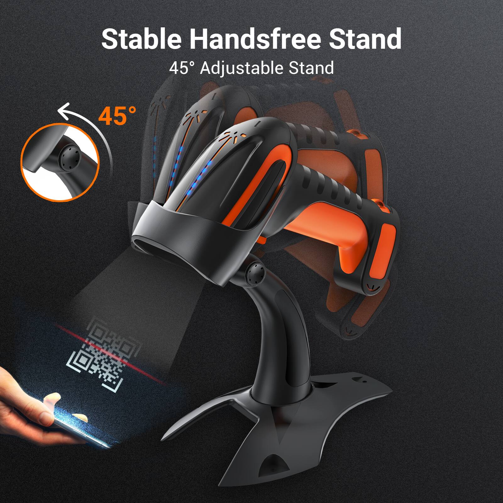 Stable Handsfree Stand  
45° Adjustable Stand