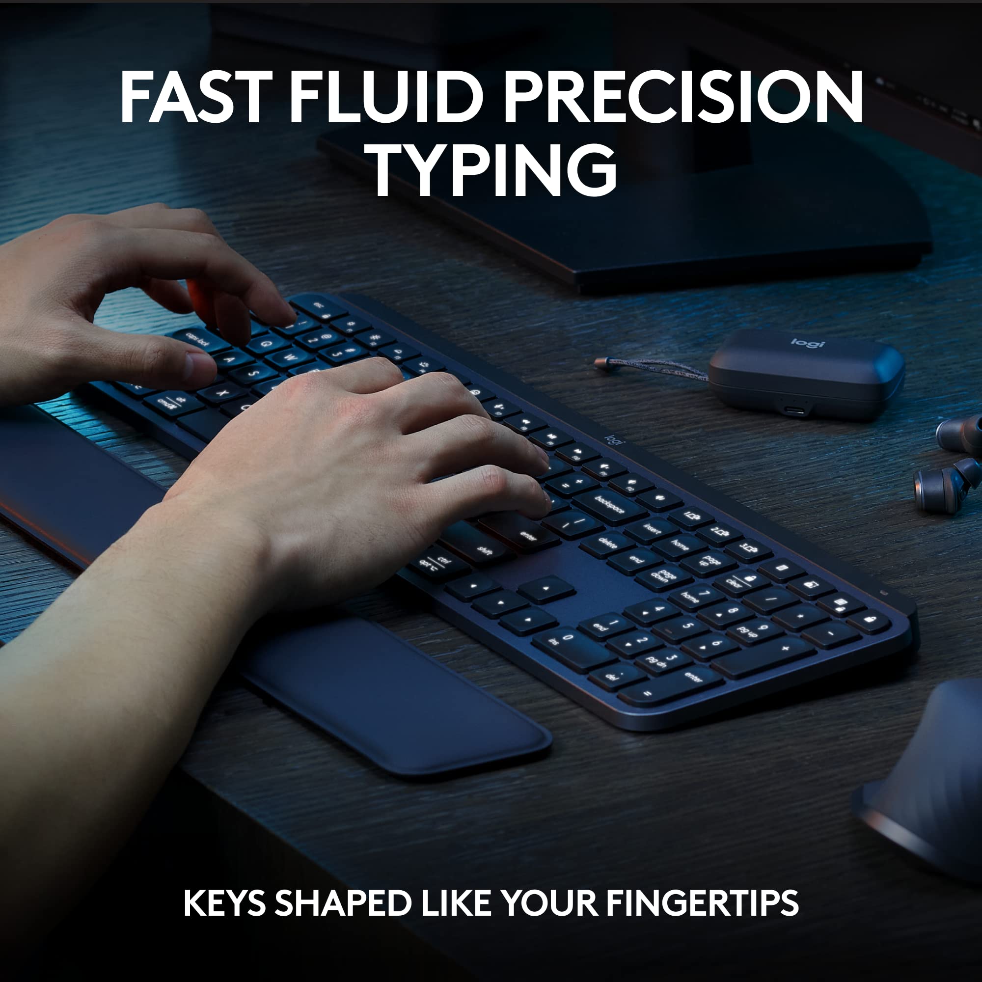 FAST FLUID PRECISION TYPING

KEYS SHAPED LIKE YOUR FINGERTIPS